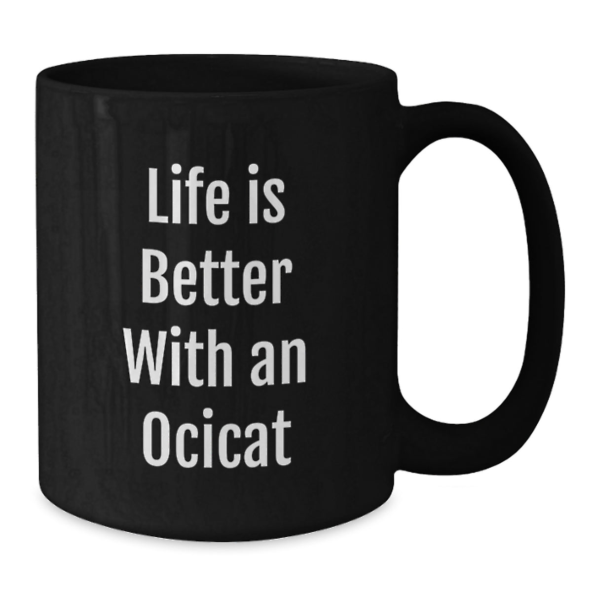 Life is Better with an Ocicat Funny Black Coffee Mug Gifts for Ocicat Lovers from Friends on Birthday Unique - Additional
