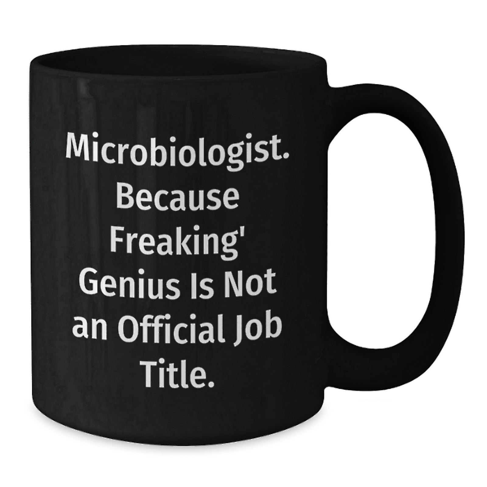 Funny Microbiologist Gifts for Mom - Black Coffee Mug - 'Microbiologist. Because Freaking' genius Is Not An Official Job Title.' - Additional