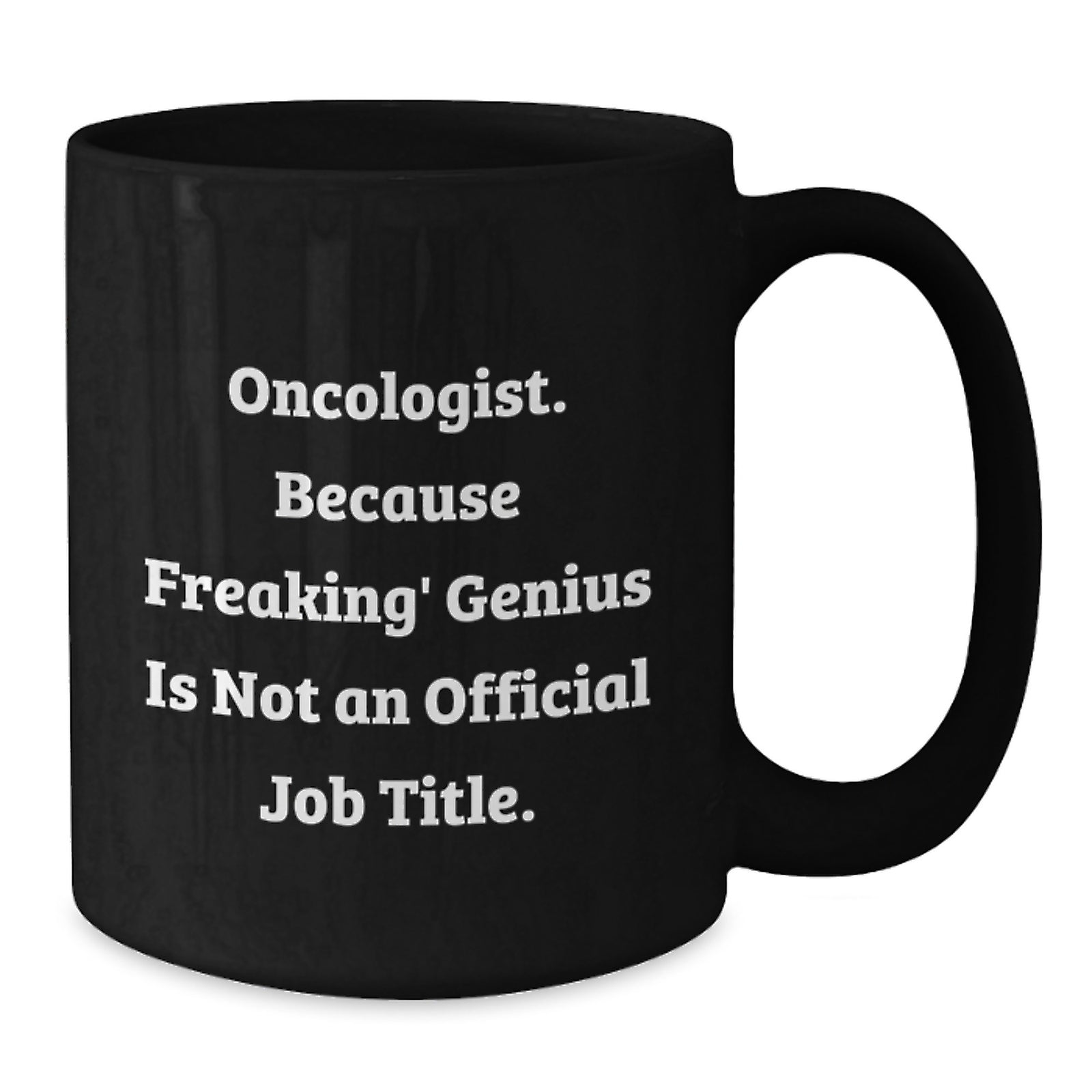 Funny Oncologist Gifts - Gifts from Men - Black Coffee Mug, 'Oncologist. Because Freaking' genius Is Not An Official Job Title.', Unique Mother's Day Unique Gifts for Oncologist - Additional