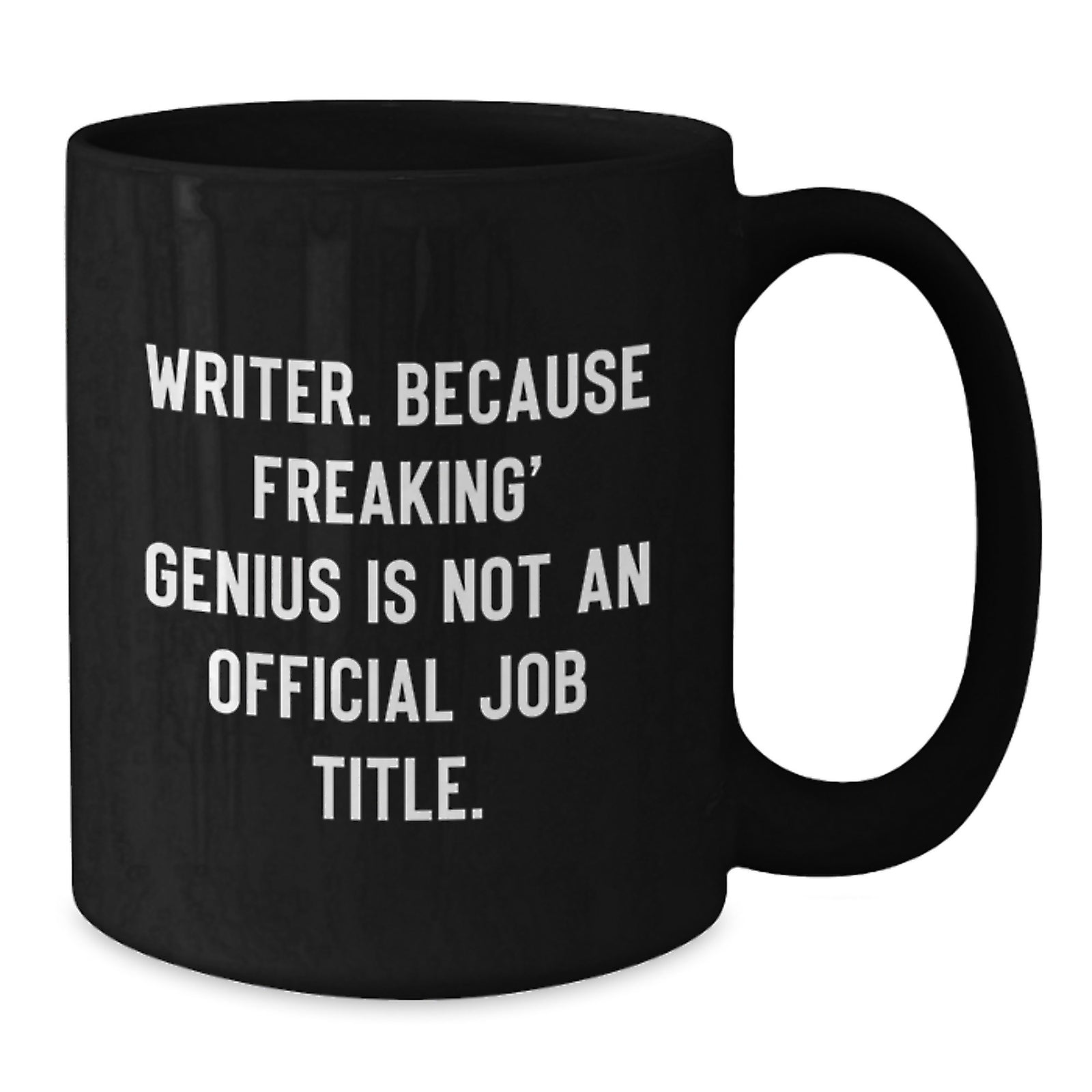 Funny Writer Gifts from Friends Black Coffee Mug for Writer - Inspirational Quote: 'Writer. Because Freaking' genius Is Not An Official Job Title.' - Additional
