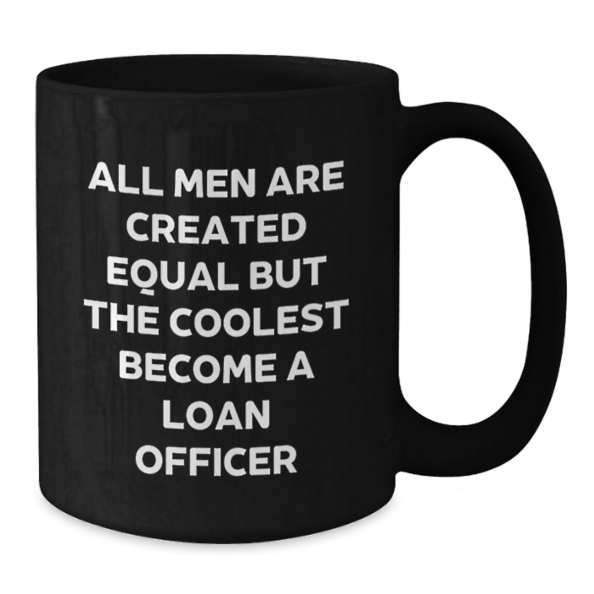 Funny Loan Officer Gifts, 'All Men Are Created Equal But The Coolest Become A Loan Officer' Black Coffee Mug for Birthday, Gifts from Friends - Additional