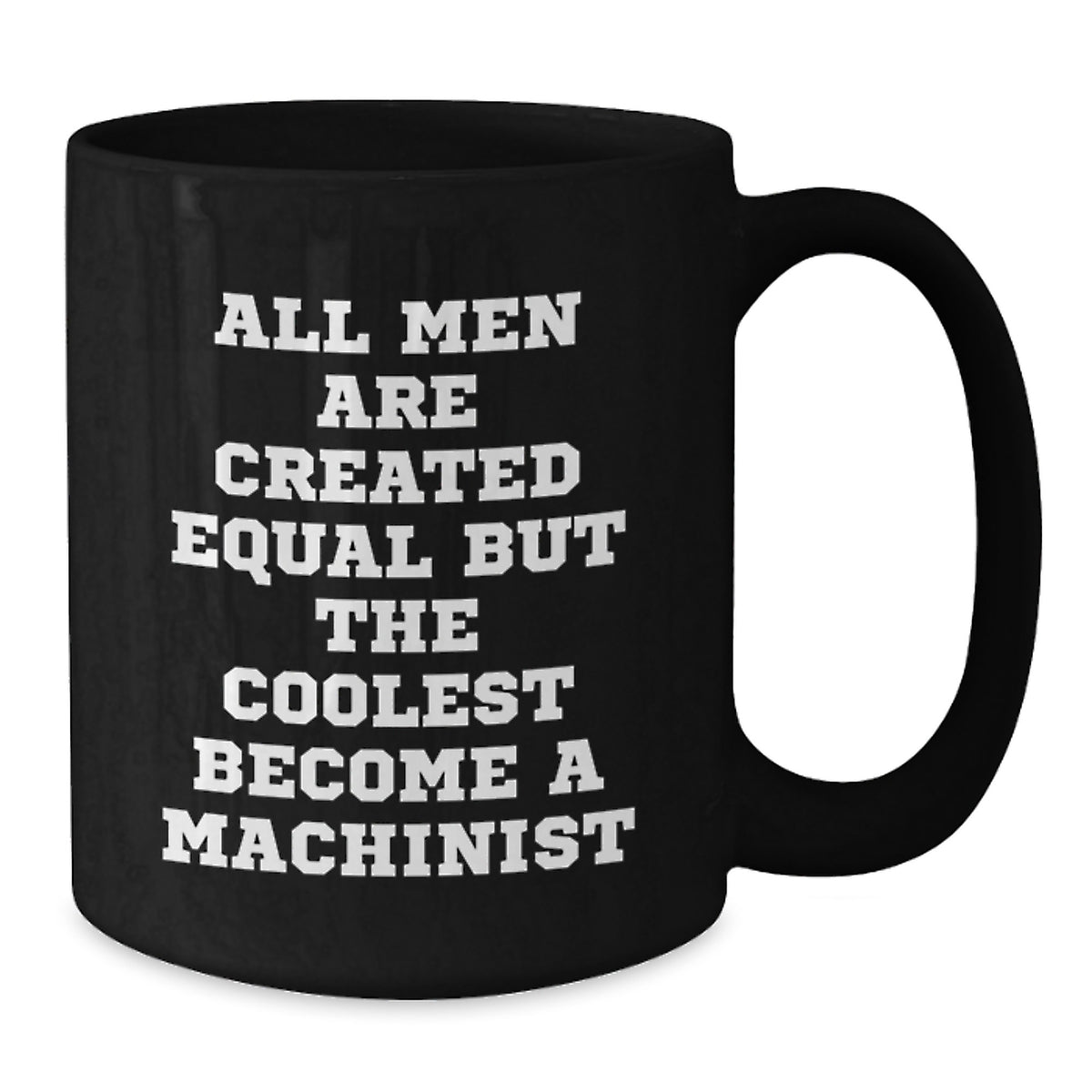 Funny Machinist Gifts for Him - 'All Men Are Created Equal But The Coolest Become A Machinist' Black Coffee Mug, Gifts from Friends to Coworkers, Graduation Unique Gifts - Additional