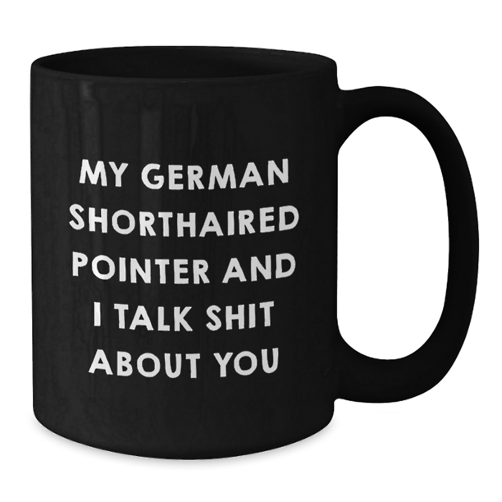 German Shorthaired Pointer Coffee Mug Gift for Him - Sarcastic Keepsake - Additional