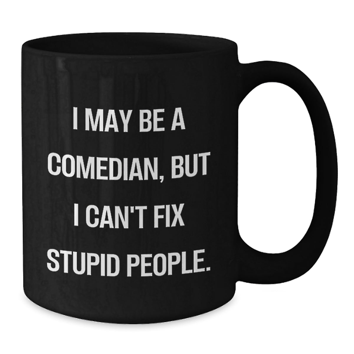 Funny Comedian Gifts for Mom - I May Be A Comedian But I Can't Fix Stupid People Black Coffee Mug, Unique Mother's Day Ideas, Ideal Gift for Comedian Lover - Additional