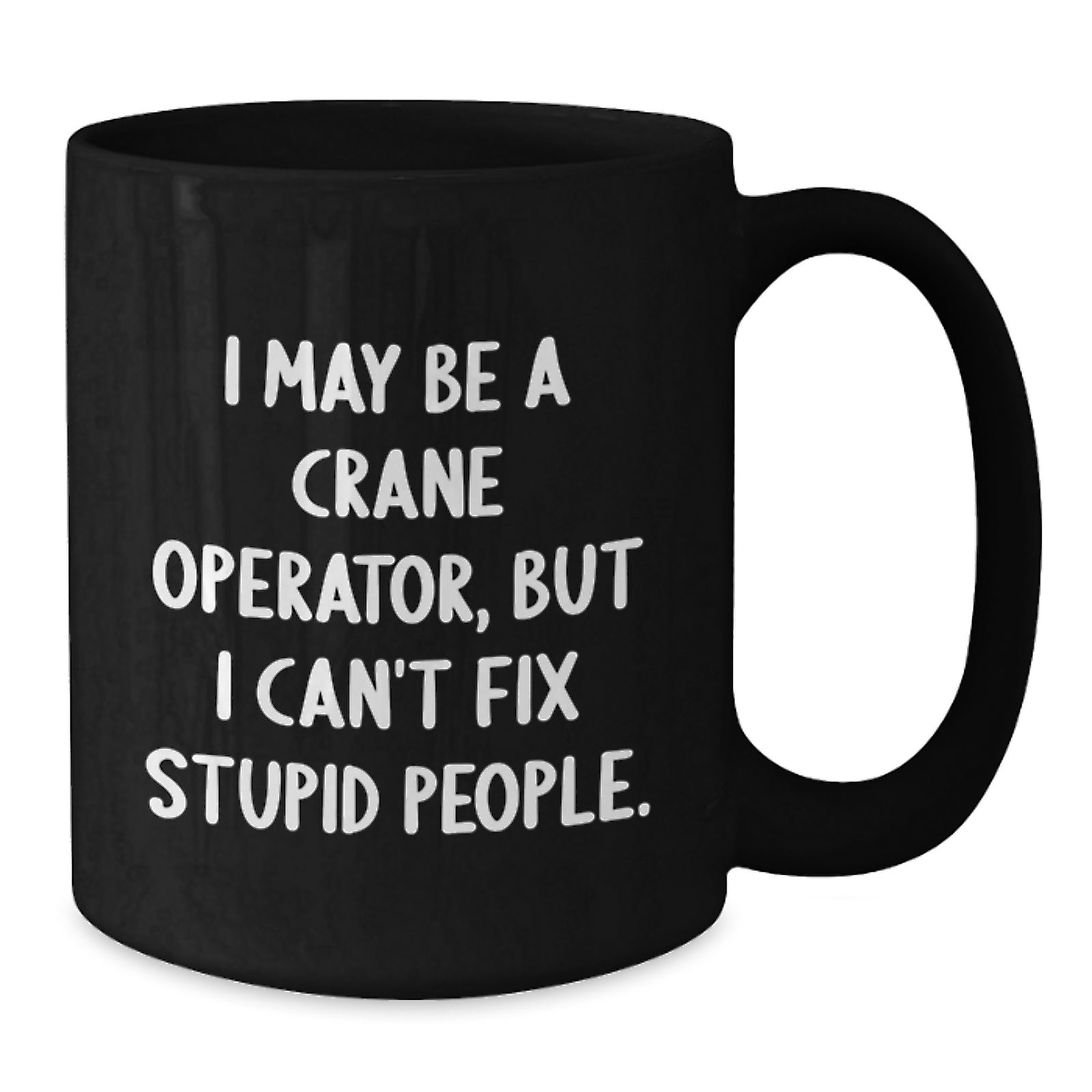 Crane Operator Gift for Him - Witty Present Keepsake - I May Be A Crane - Additional