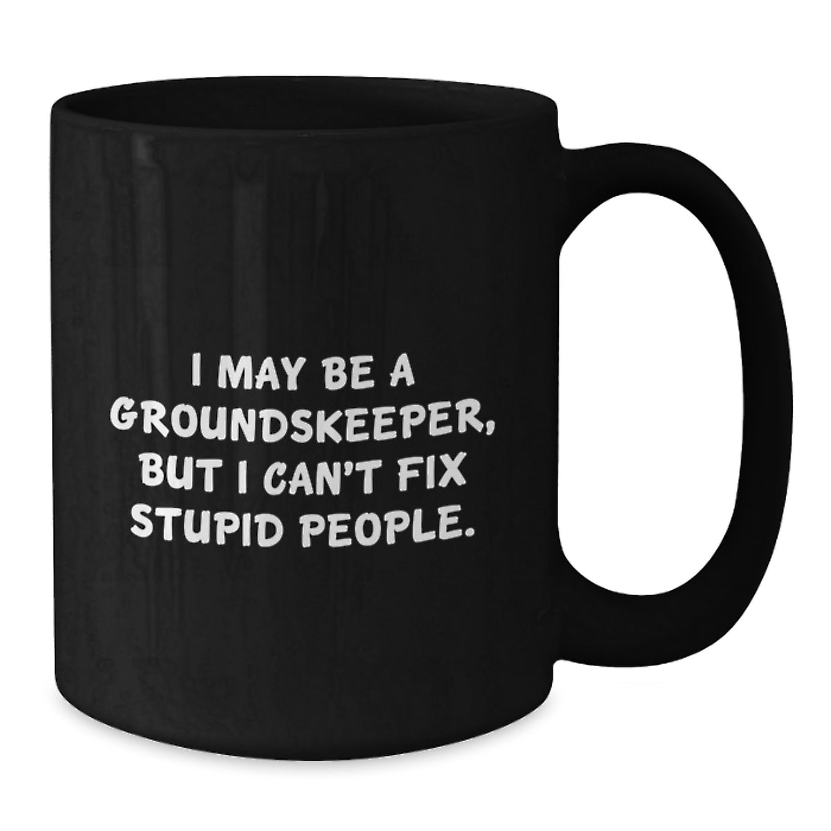 Groundskeeper Coffee Mug Gift for Him - I May Be A Groundskeeper, Witty - Additional