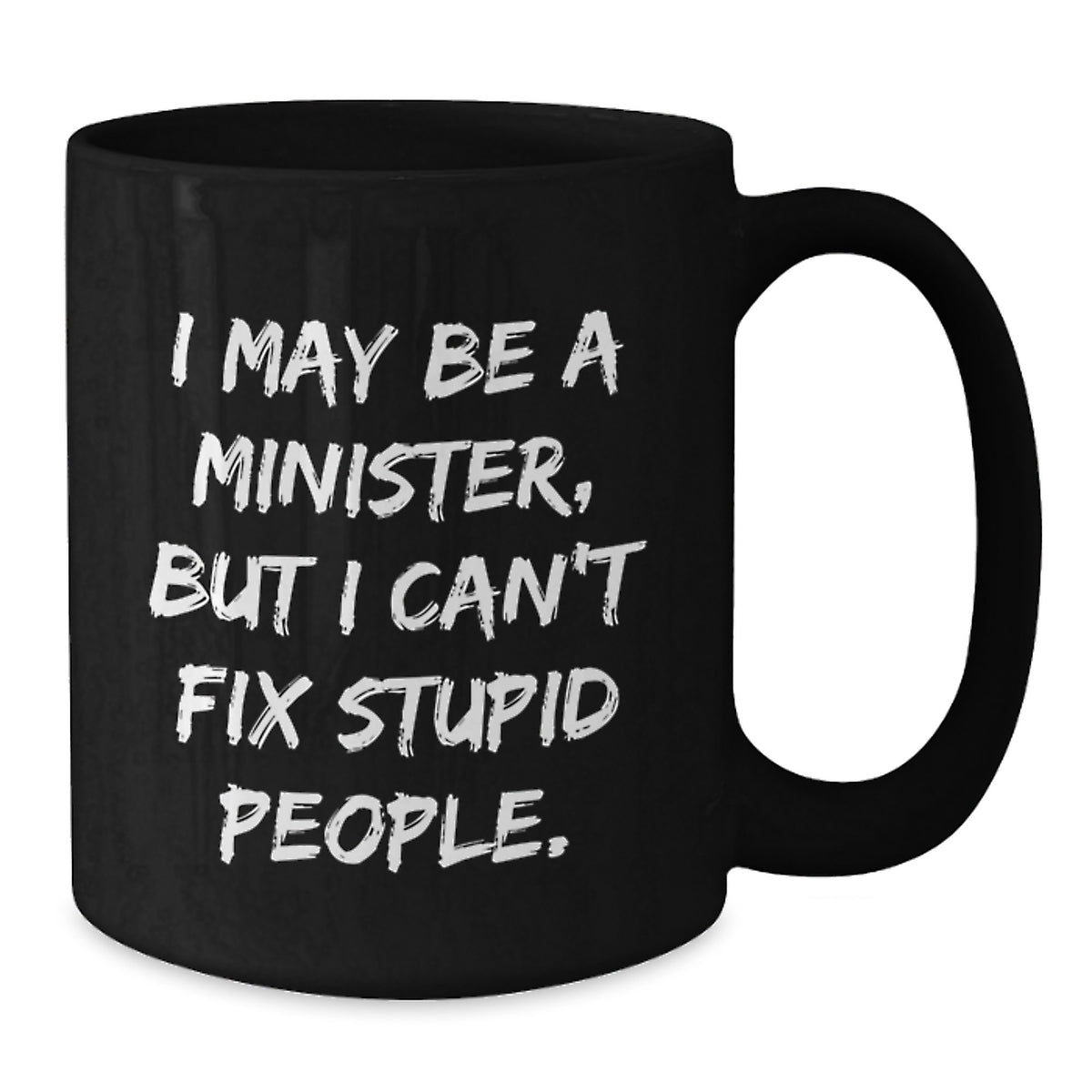 Witty Minister Gift - Novelty Coffee Mug with a Sarcastic Saying - Additional