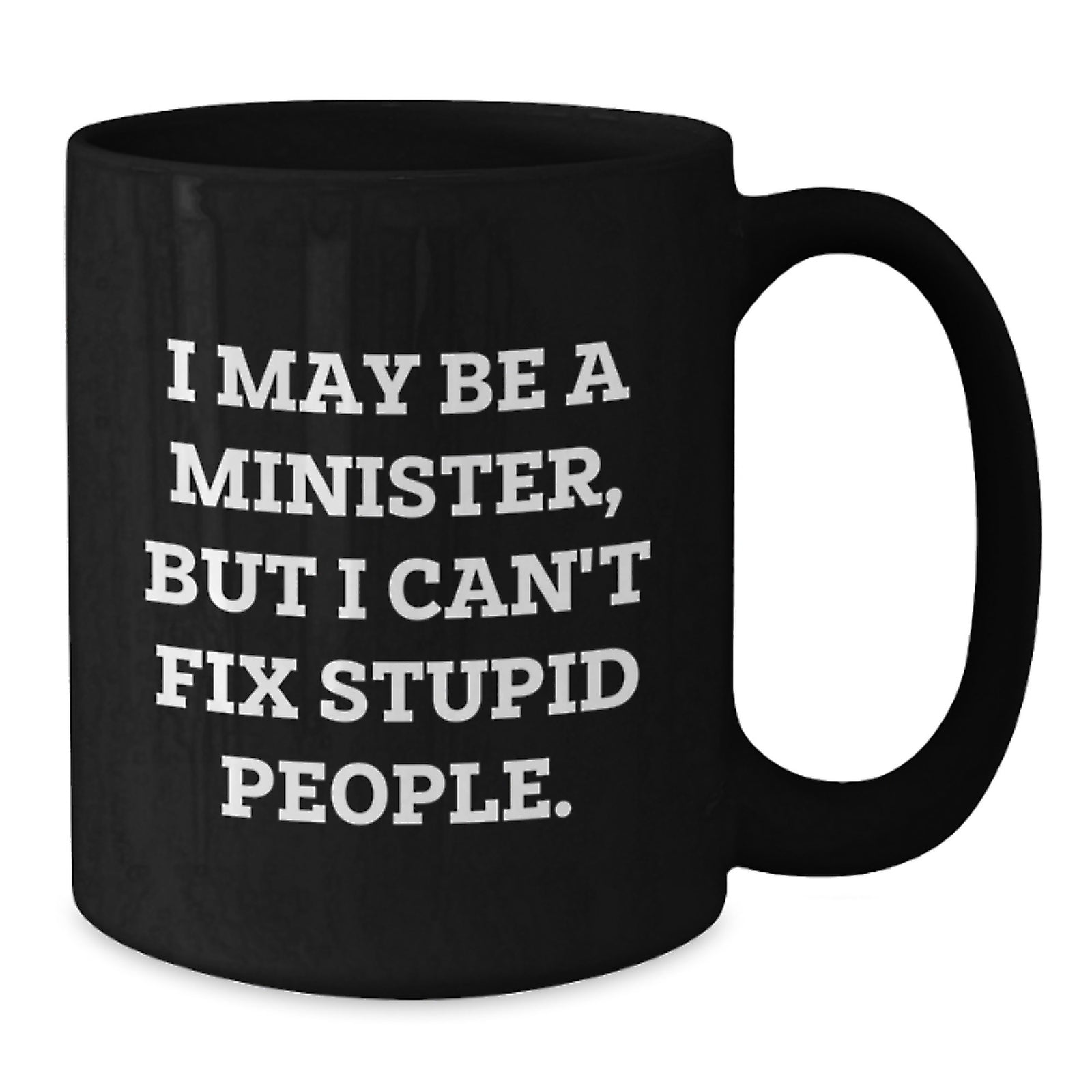 Minister Gift for Him - I May Be A Minister, But I Can't Fix Stupid - Additional