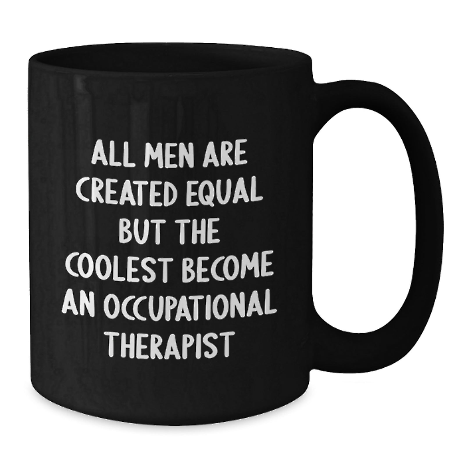 Occupational Therapist Quotes Funny Birthday Unique Gifts from Men to Occupational Therapist, Black Coffee Mug, 11oz or 15oz, Microwave and Dishwasher Safe - Additional