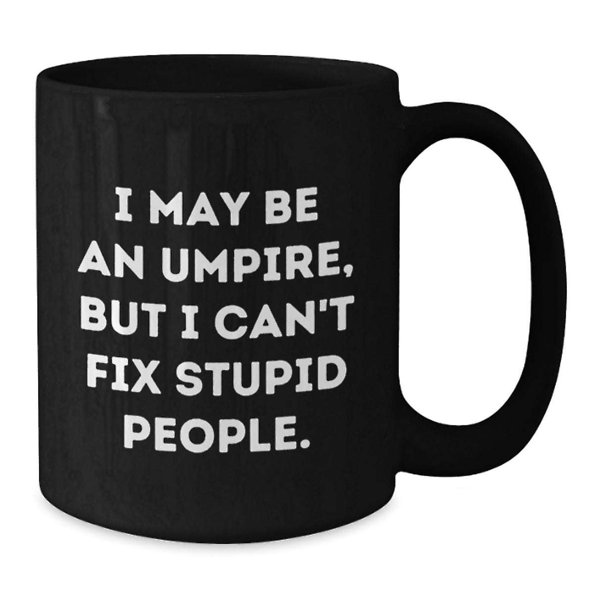 Umpire Gift for Him - Witty Keepsake Coffee Mug - I May Be An Umpire - Additional