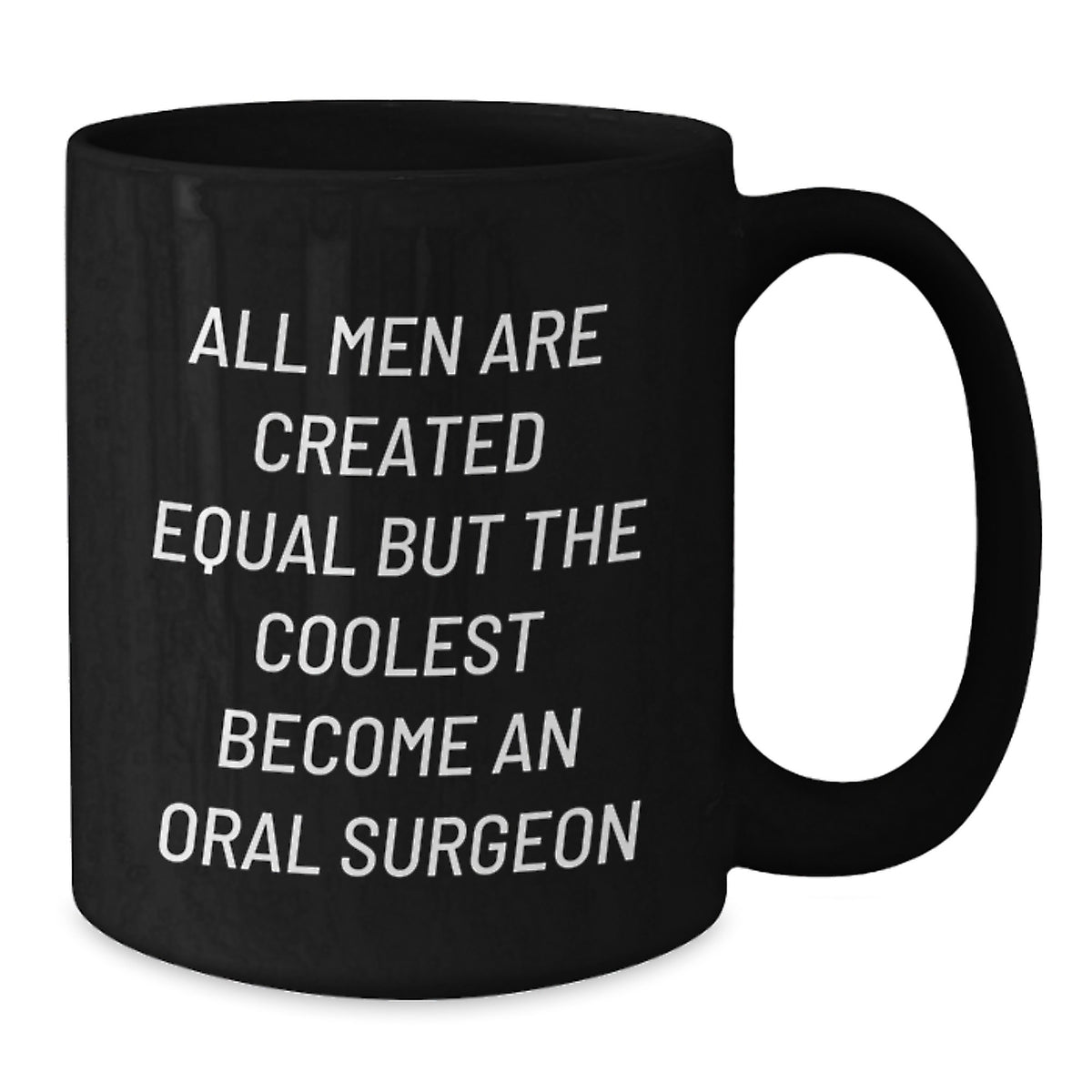 Funny Oral Surgeon Gifts from Friends Birthday Unique Mugs for Men, Inspirational Quote, Black Coffee Mug, 11oz or 15oz, Microwave and Dishwasher Safe - Additional