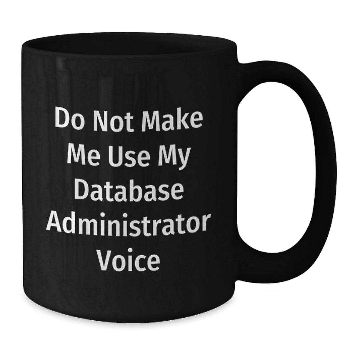 Database Administrator Gift for Him - Do Not Make Me Voice Keepsake Mug - Additional