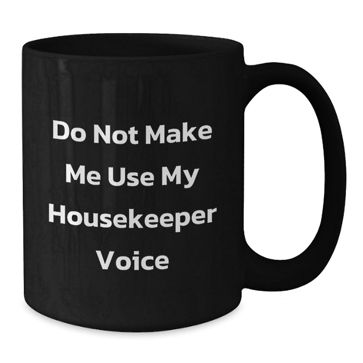Housekeeper Gift for Him - Do Not Use Voice Keepsake Black Coffee Mug - Additional