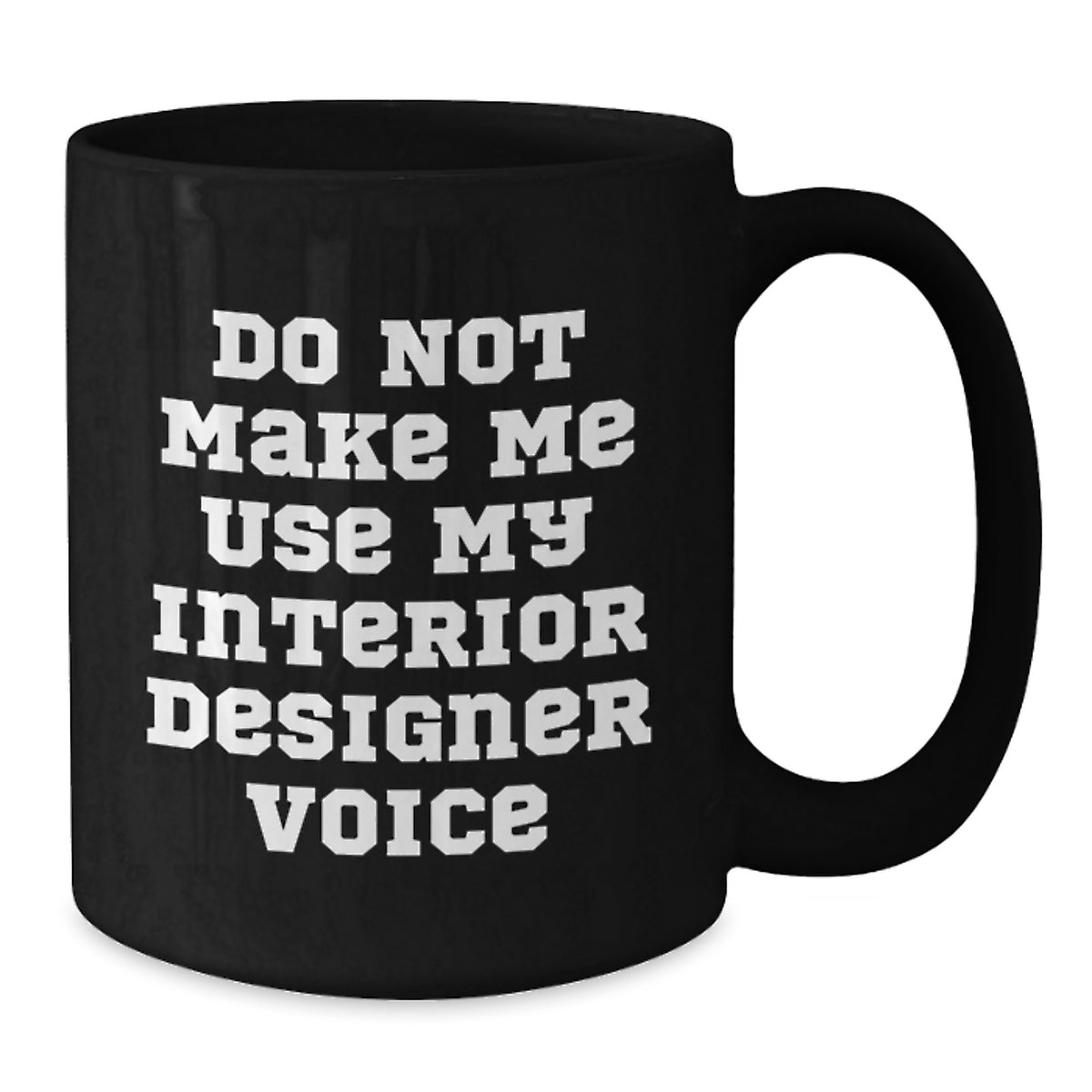Sarcastic Novelty Gift for Friends Do Not Make Me Use My Interior - Additional