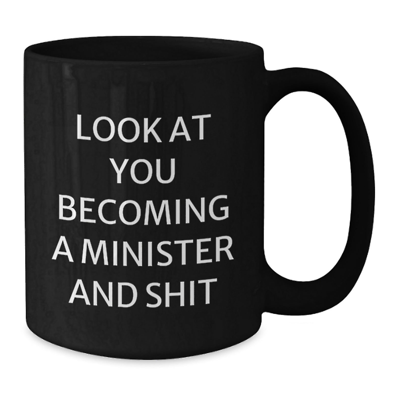 Funny Minister Gifts from Friends, Black Coffee Mug for Graduation Unique, 'Look At You Becoming A Minister And Shit' Humor - Additional