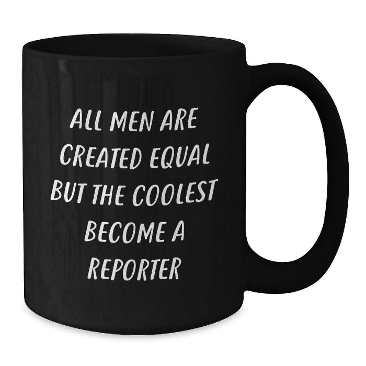 Funny Reporter Gifts for Men, Black Coffee Mugs, 'All Men Are Created Equal...' - Additional