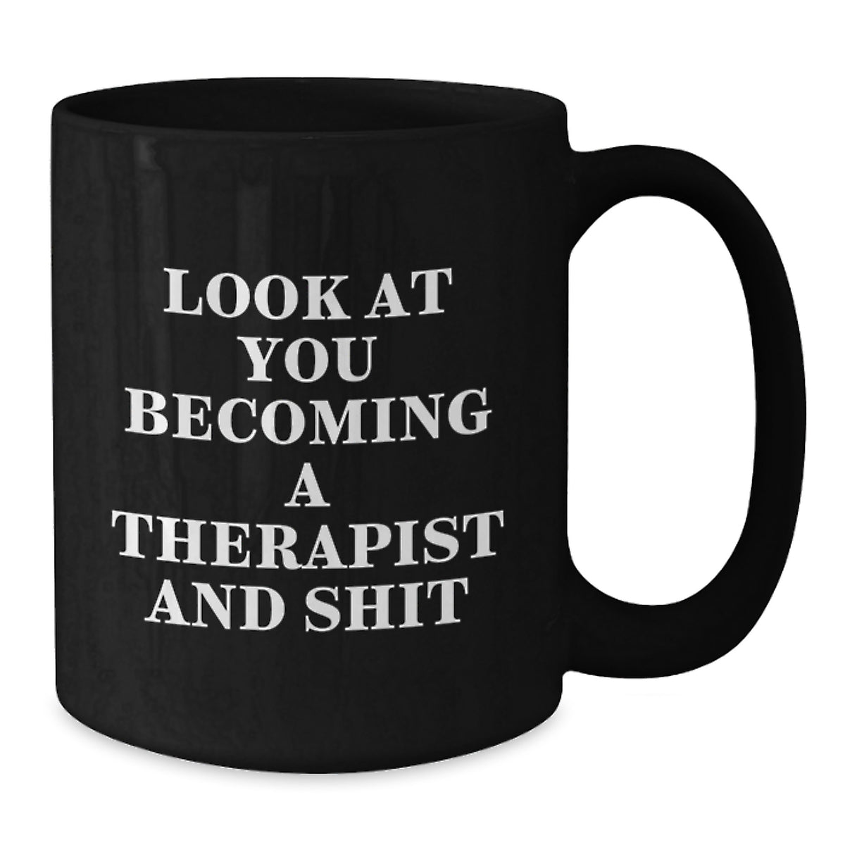 Funny Therapist Gifts from Men, Gifts for Therapist, Black Coffee Mug - Look At You Becoming A Therapist And Shit - Additional