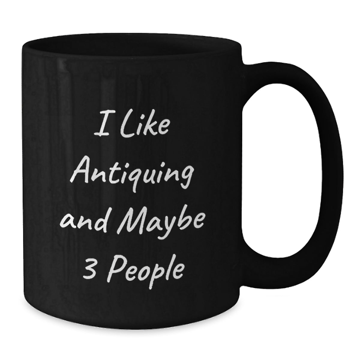 Christmas Gift for Her - I Like Antiquing And Maybe 3 People Humorous - Additional