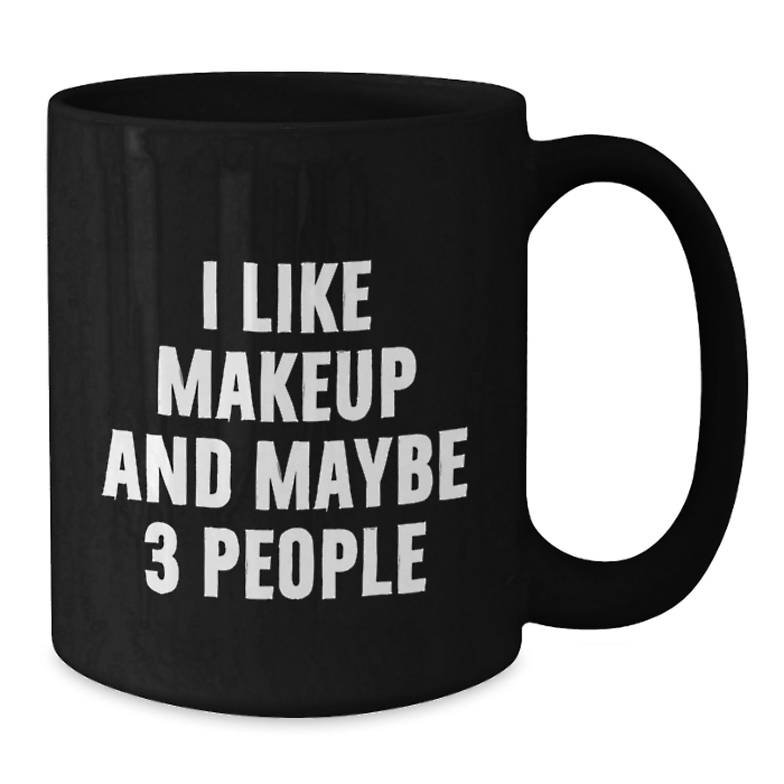 Funny Makeup Enthusiast Black Coffee Mug Gifts from Men to Women with I Like Makeup And Maybe 3 People Valentine's Unique - Additional