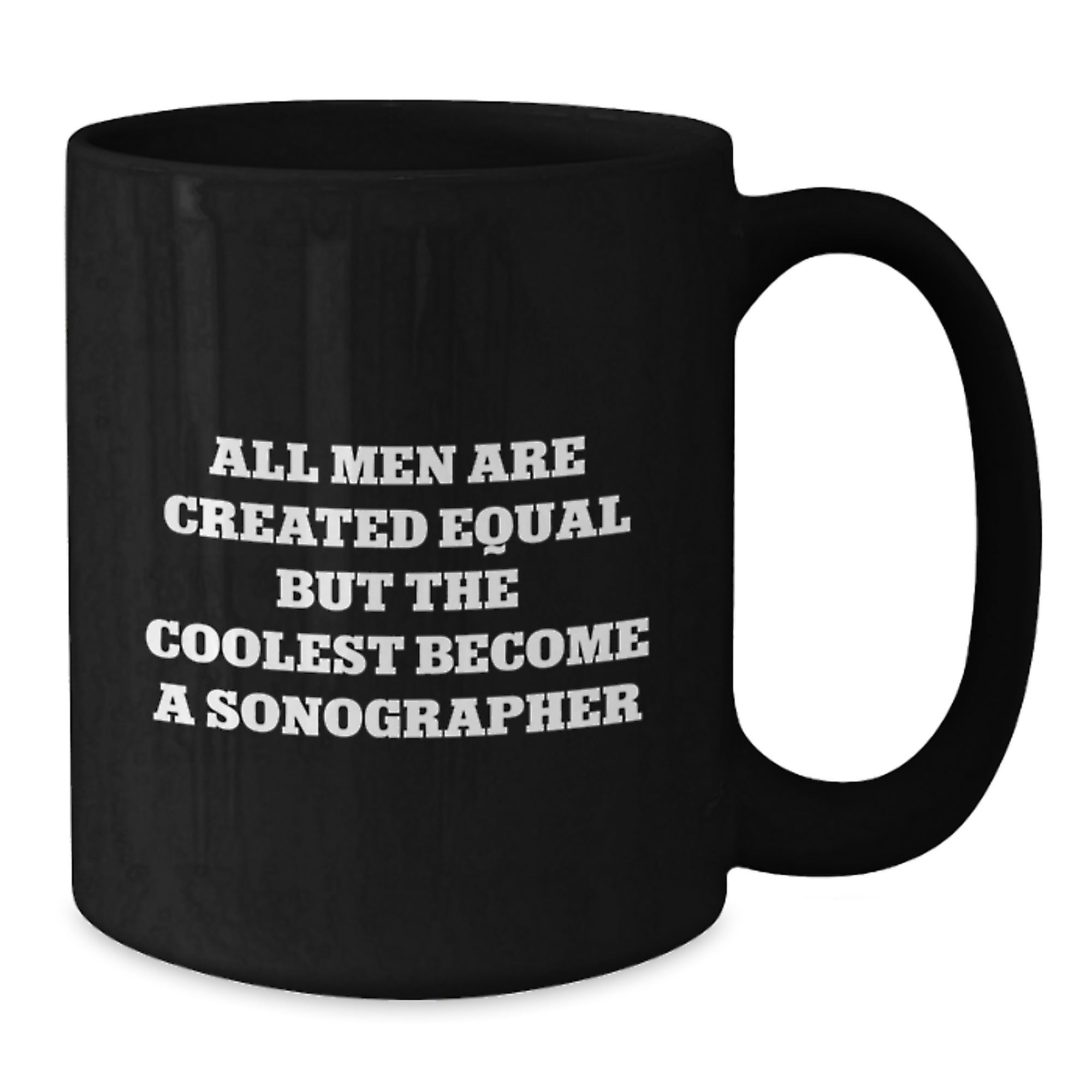 Funny Sonographer Gifts for Him, Unique Black Coffee Mug from Friends for Christmas, Inspirational 'All Men Are Created Equal But The Coolest Become A Sonographer' Quote - Additional