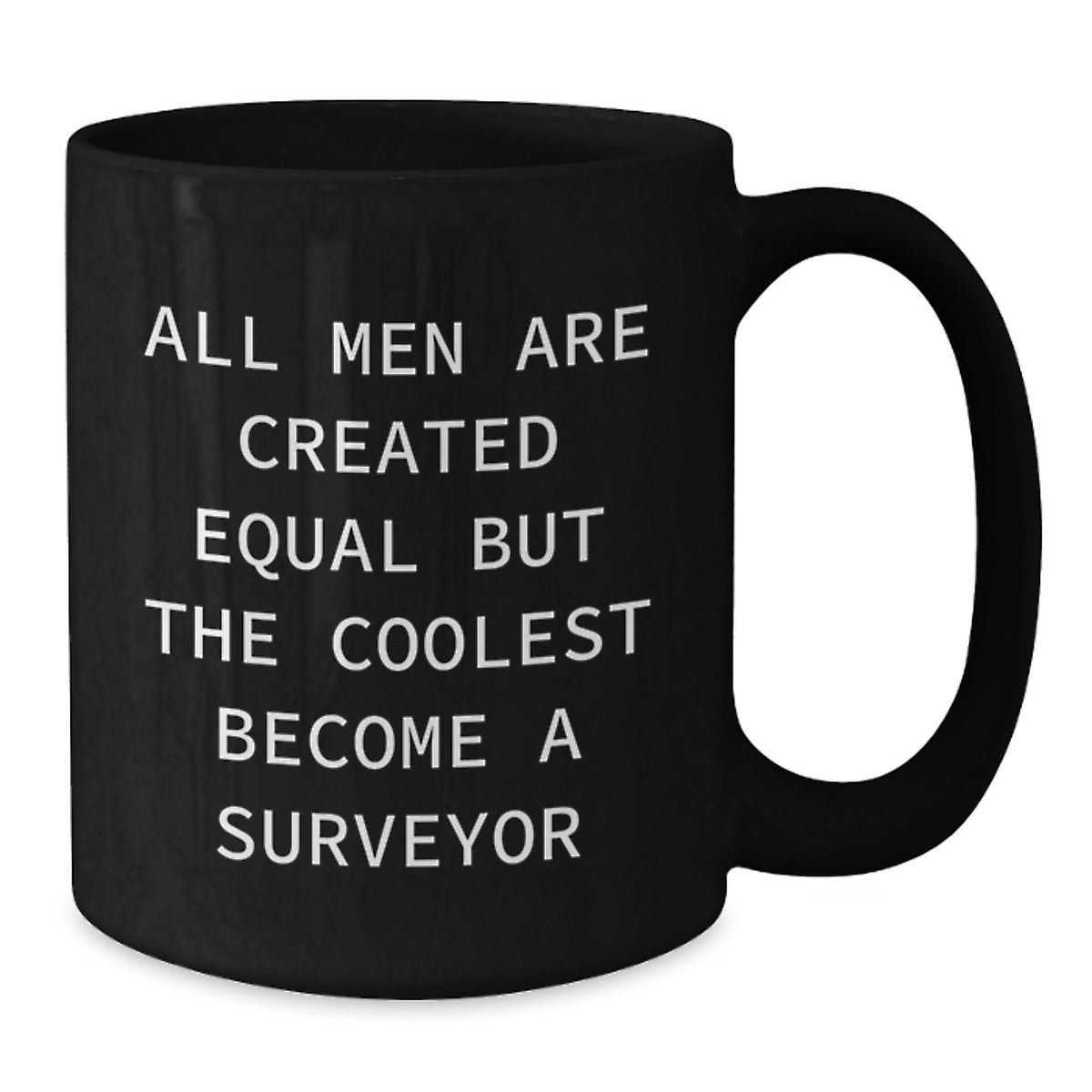 Funny Surveyor Gifts from Men, Unique Christmas Memorable Presents for Surveyor Lovers, Black Coffee Mug, 'All Men Are Created Equal But The Coolest Become A Surveyor' - Additional