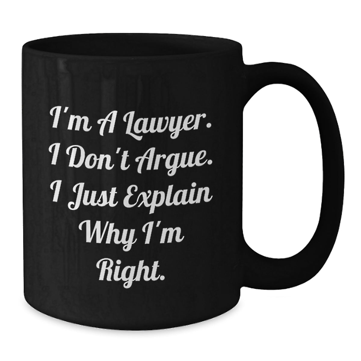 Funny Lawyer Gifts from Friends, Lawyer Black Coffee Mug for Graduation Unique Gifts, I'm A Lawyer I Don't Argue I Just Explain Why I'm Right. - Additional