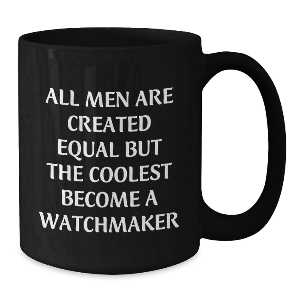 Funny Watchmaker Gifts for Him, Black Coffee Mug - 'All Men Are Created Equal But The Coolest Become A Watchmaker' - Christmas Unique Gifts from Men to Watchmaker - Additional