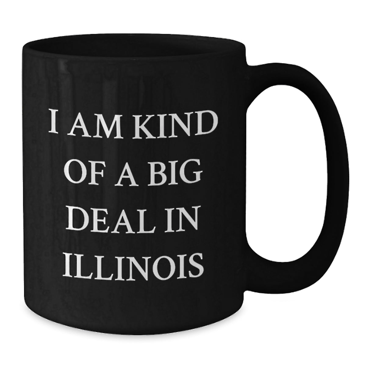 Funny Illinois Quotes Gifts from Friends, Black Coffee Mug for Birthday, I Am Kind Of A Prime Selection In Illinois - Additional