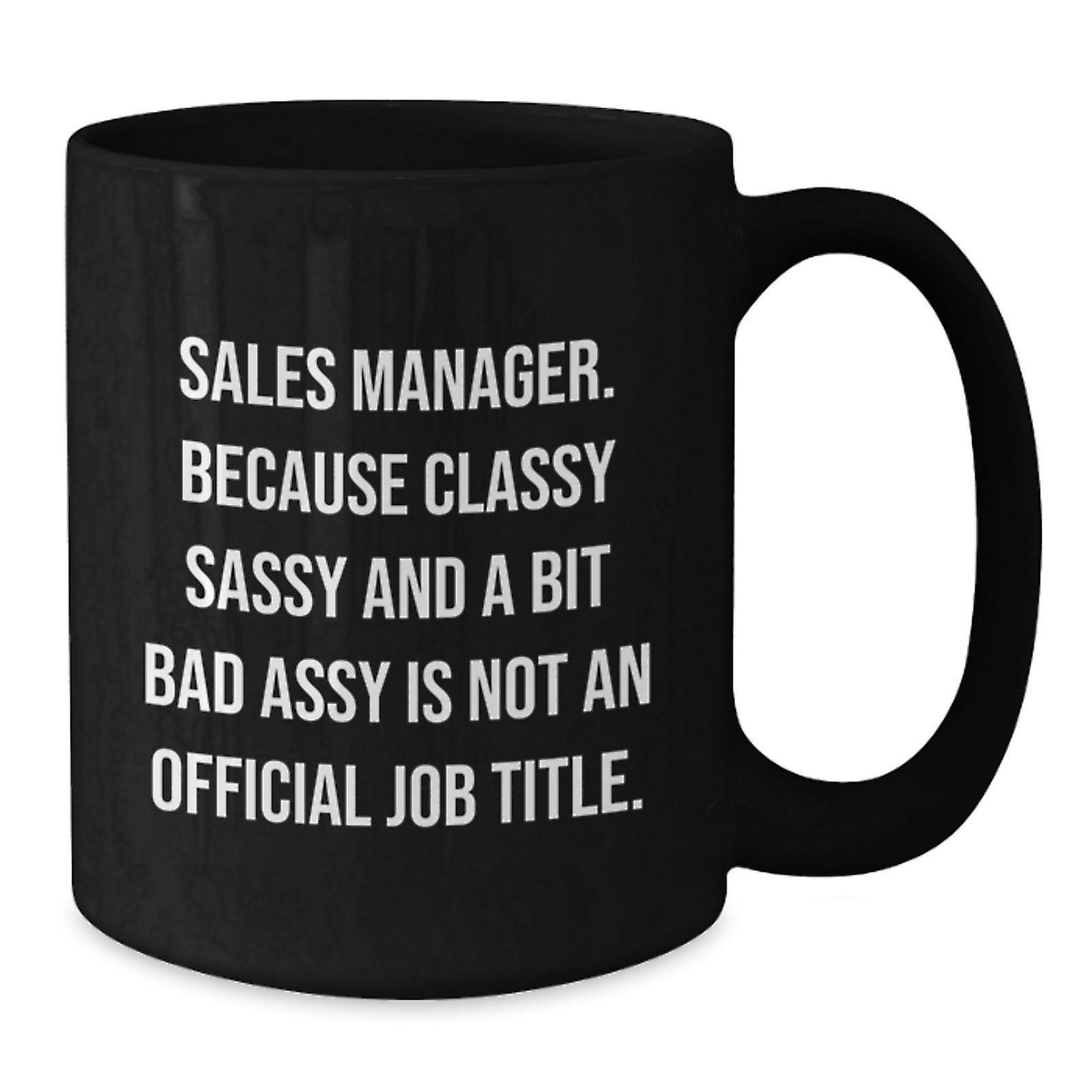 Funny Sales Manager Gifts, Black Coffee Mugs for Women, Mother's Day Unique Gifts from Friends to Coworkers - 'Sales Manager. Because Classy Sassy And A Bit Fearlessy Is Not An Official Job Title.' - Additional