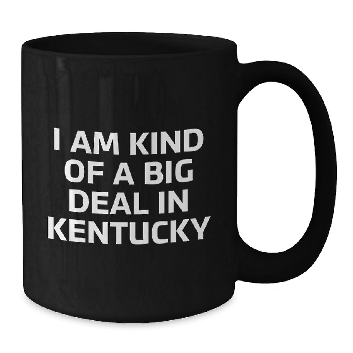 Kentucky Black Coffee Mugs Funny Quote I Am Kind Of A Prime Selection In Kentucky Gifts from Friends and Family for Birthday Unique Kentucky Lover - Additional