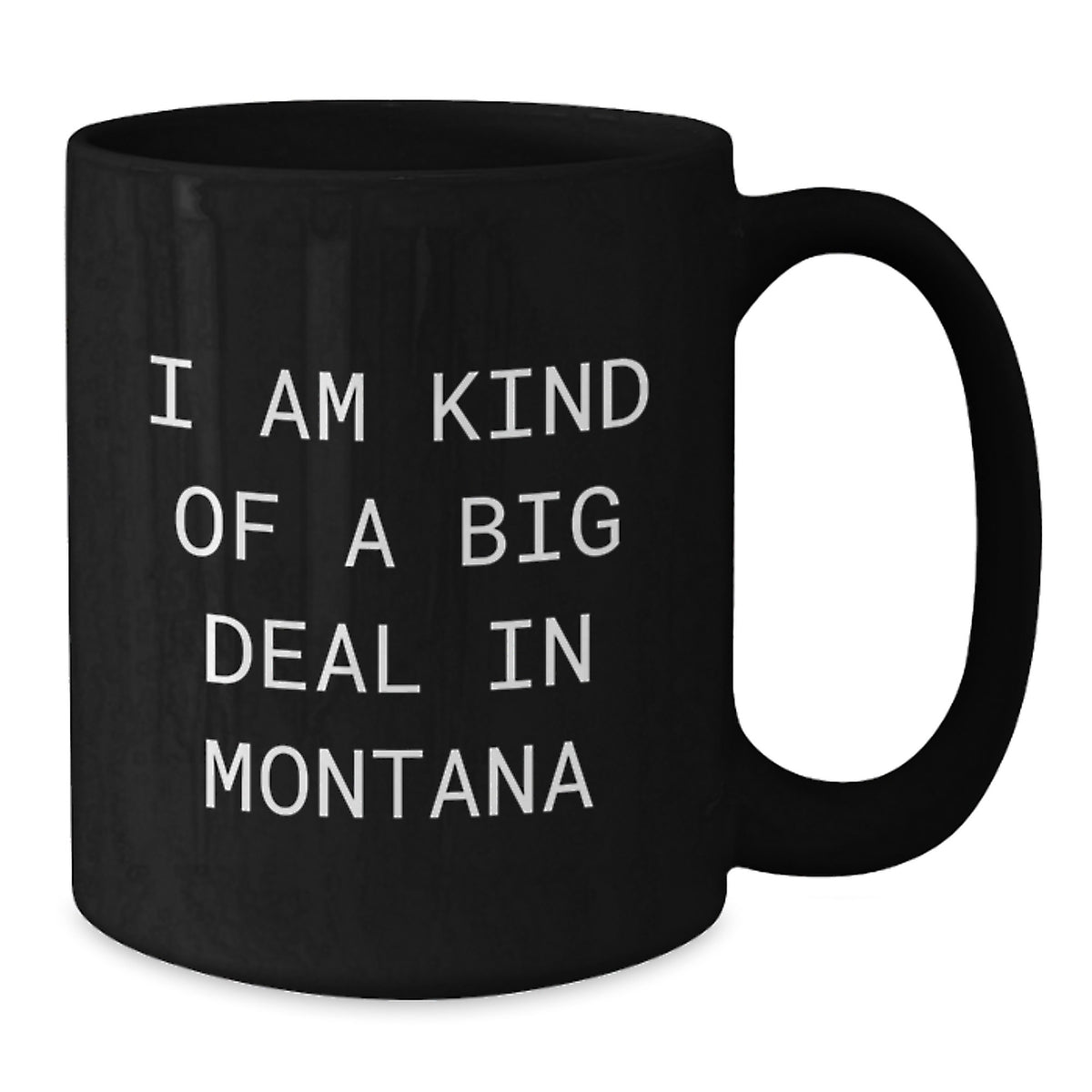 Funny Montana Gifts from Friends Black Coffee Mug - I Am Kind Of A Prime Selection In Montana, Montana Christmas Unique Gifts for Men - Additional