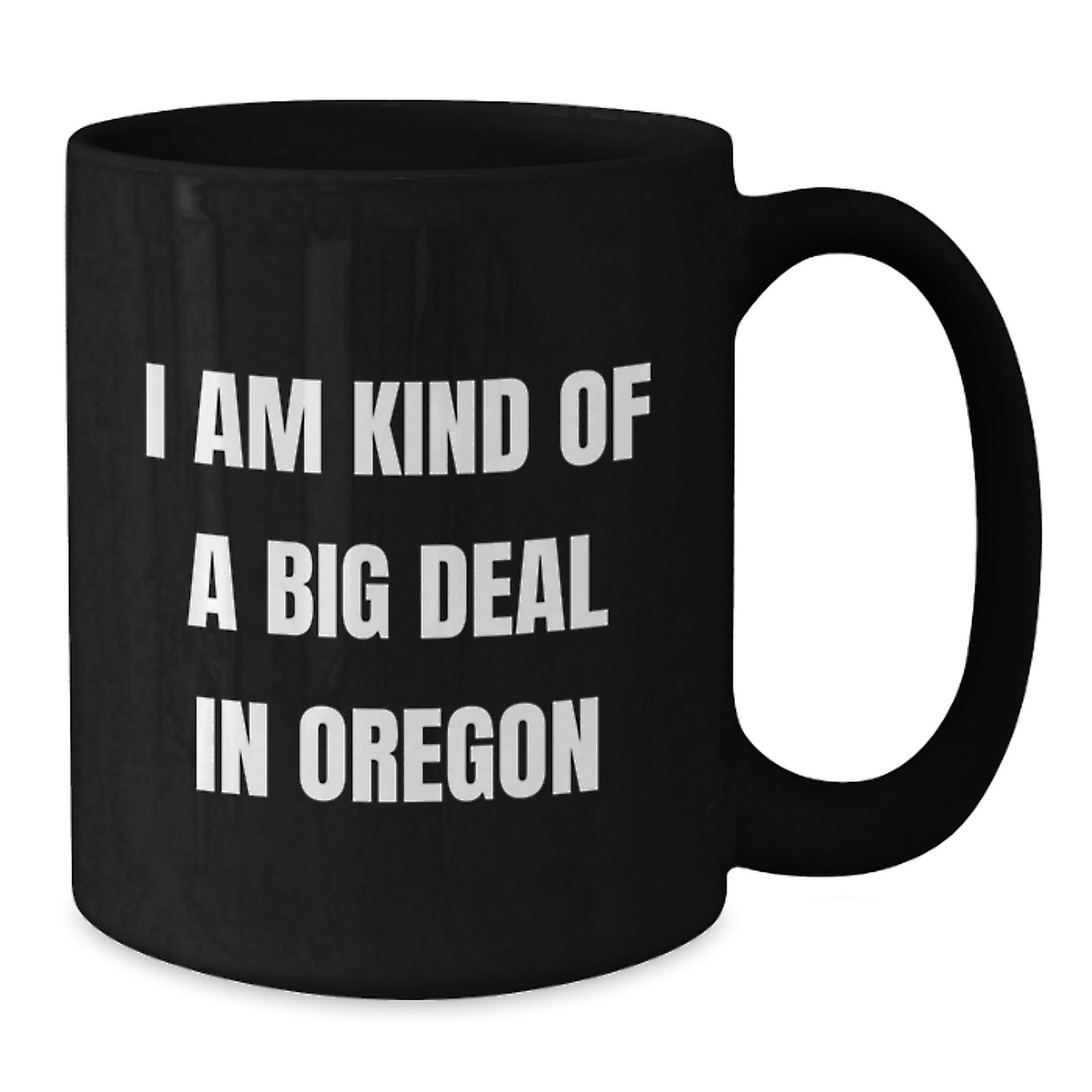 Funny Oregon Gifts for Men - Oregon Black Coffee Mug, I Am Kind Of A Prime Selection In Oregon, Gift from Friends for Him - Additional