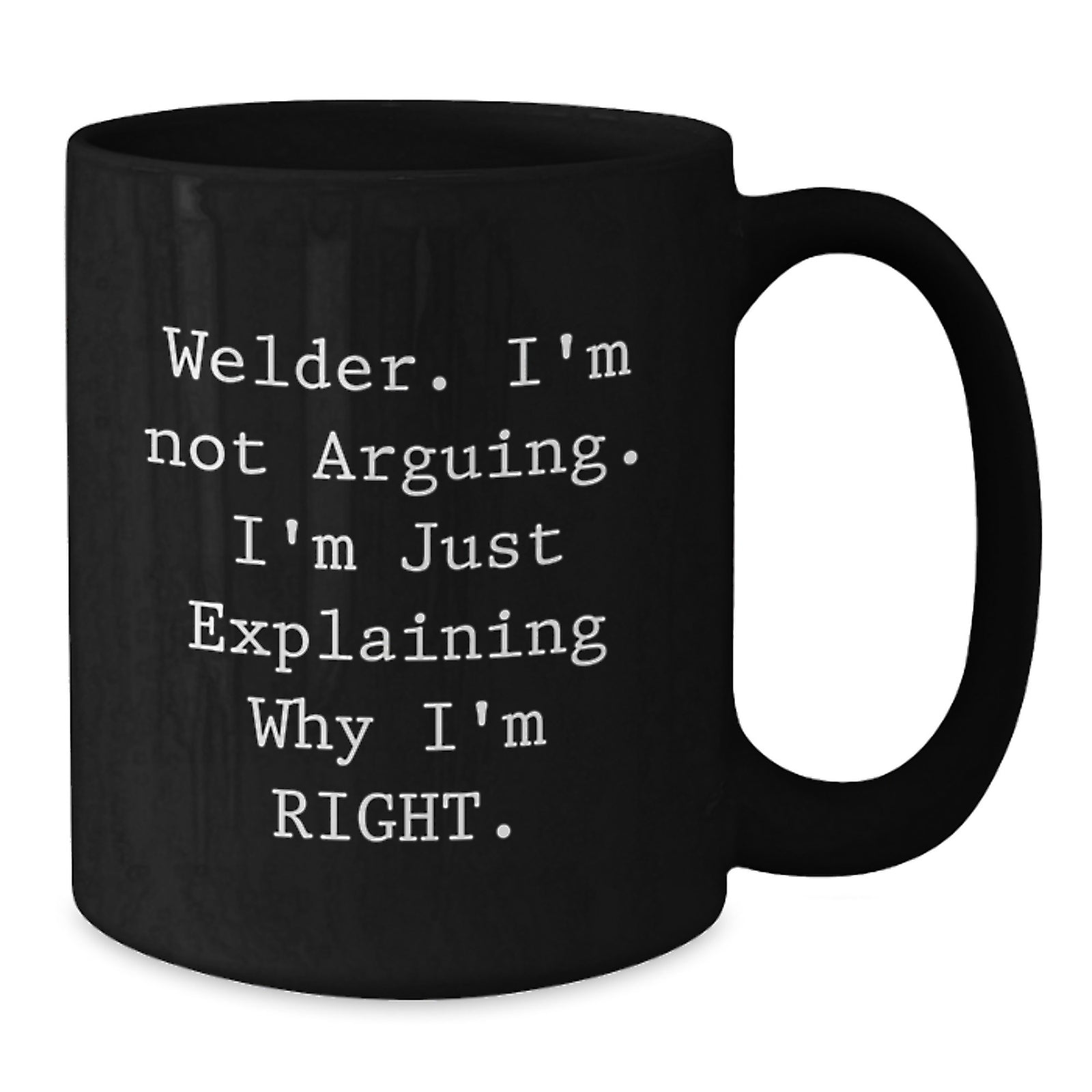 Funny Welder Gifts from Friends - I'm Not Arguing Black Coffee Mug for Welder Men Unique Valentine's Gifts - Additional