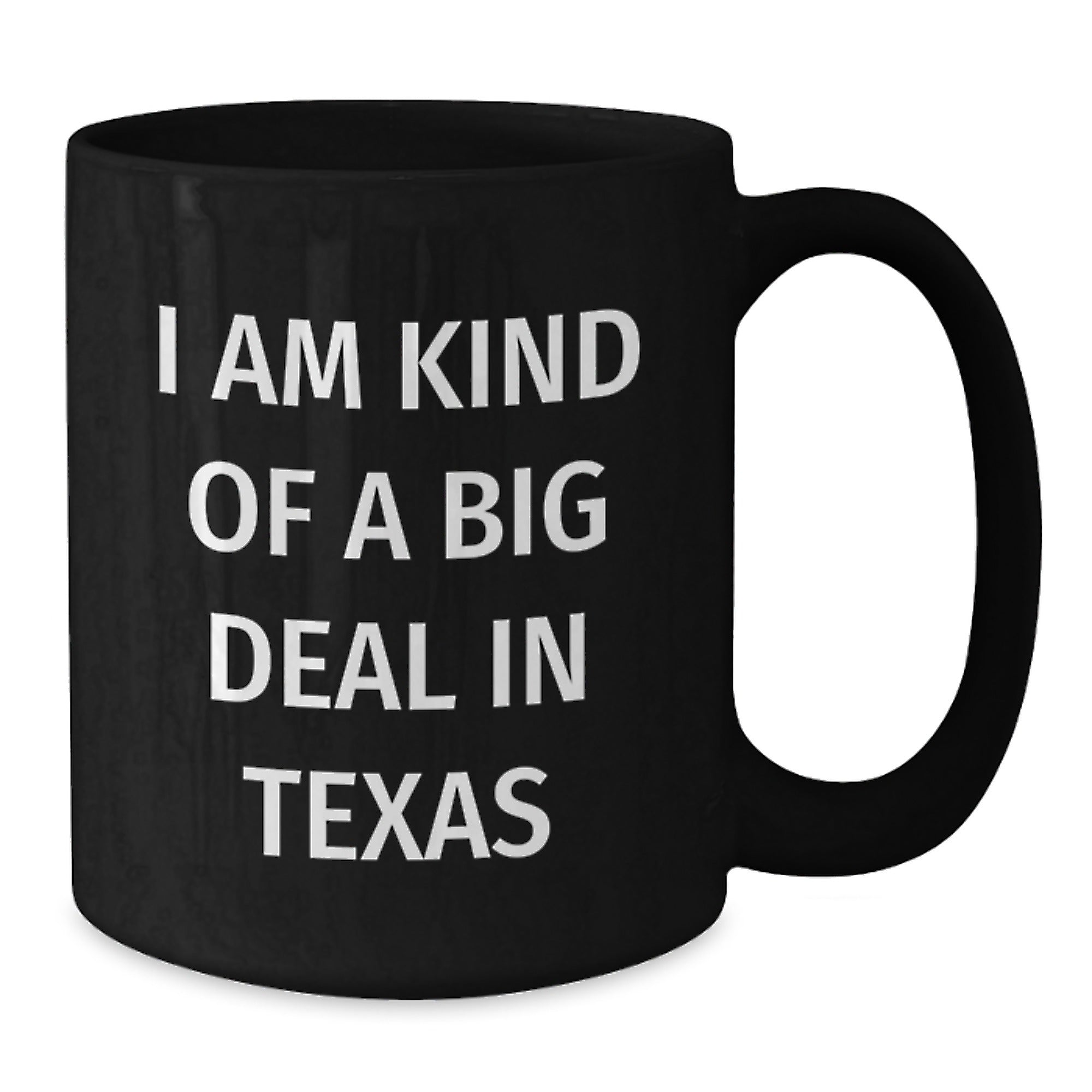 Funny Texas Gifts - I Am Kind Of A Prime Selection In Texas Black Coffee Mug for Birthday, Gifts from Men to Texas Friends - 11oz or 15oz Ceramic Mug - Additional