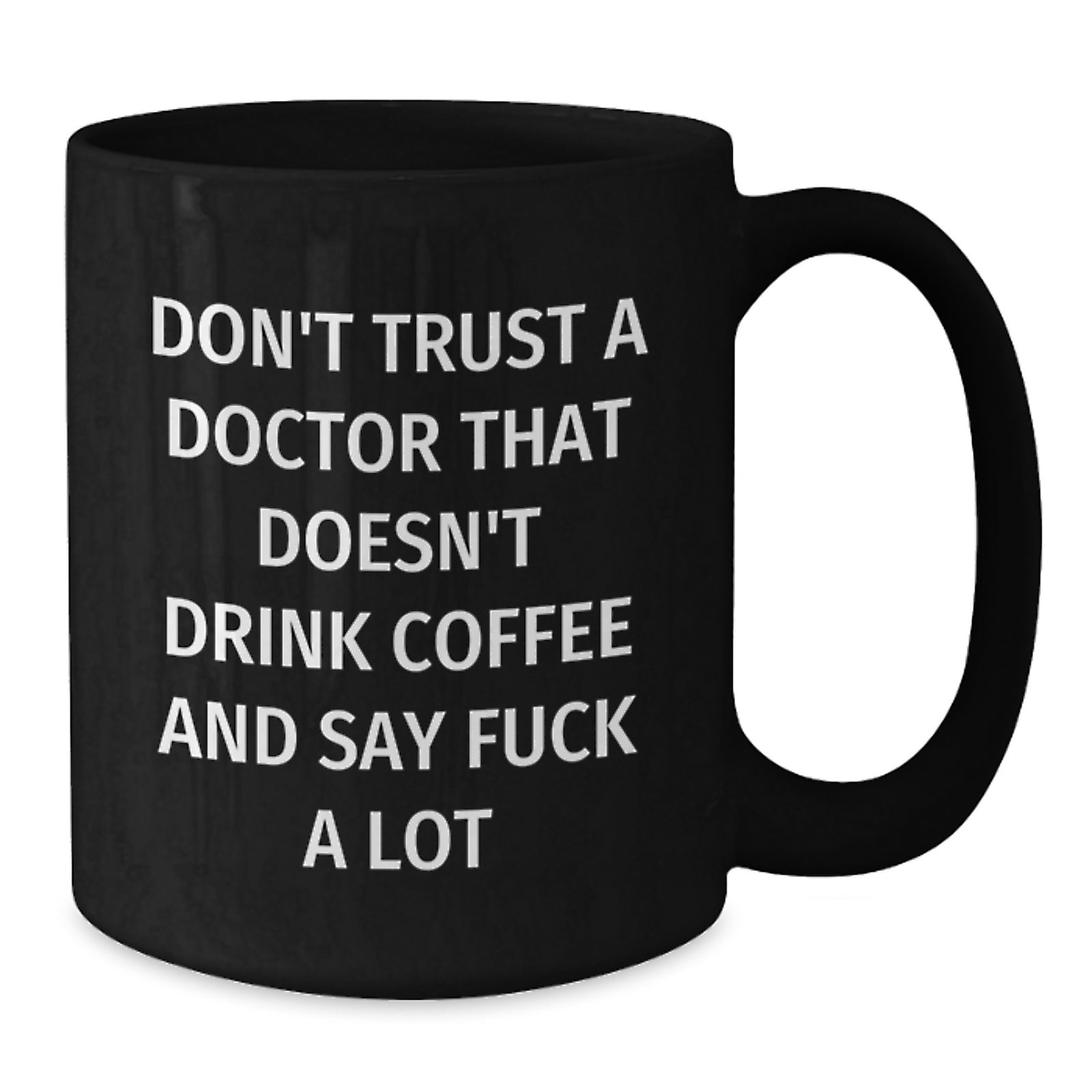 Funny Doctor Gifts from Men to Women on Valentine's - 'Don't Trust A Doctor That Doesn't Drink Coffee' Black Coffee Mug - Additional