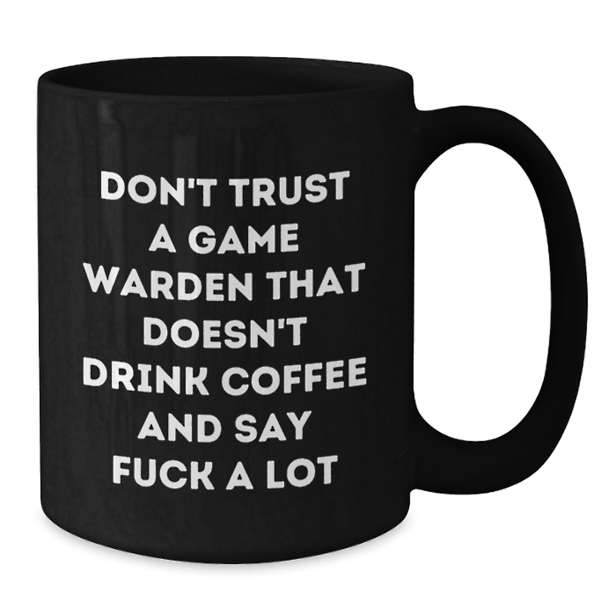 Funny Game Warden Gifts for Men - Black Coffee Mug, Gifts from Friends to Game Wardens on Graduation Day, 'Don't Trust A Game Warden That Doesn't Drink Coffee And Say F--k A Lot' - Additional