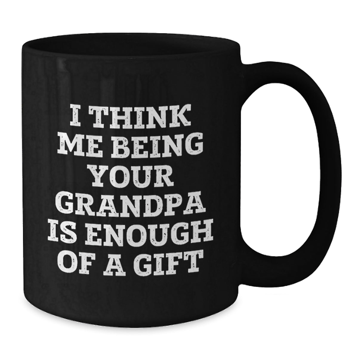 Funny Grandpa Gifts from Men to Grandpa, Black Coffee Mug for Graduation, 'I Think Me Being Your Grandpa Is Enough Of A Gift' - Additional