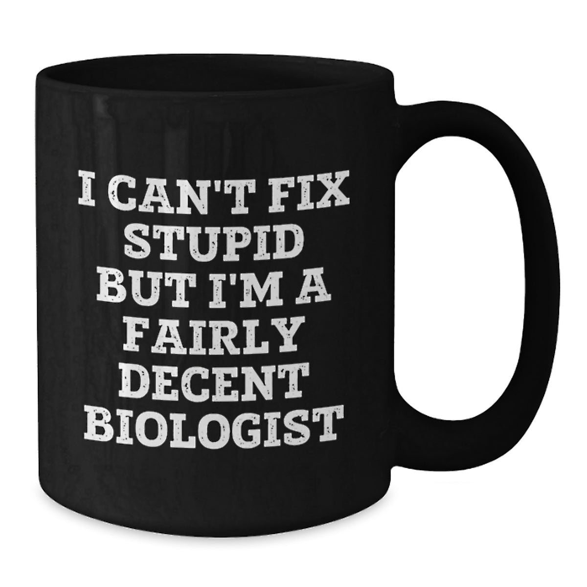 Funny Biologist Gifts for Men, Women, or Friends - Valentine's Unique Black Coffee Mug with I Can't Fix Stupid But I'm A Fairly Decent Biologist Quote - Additional