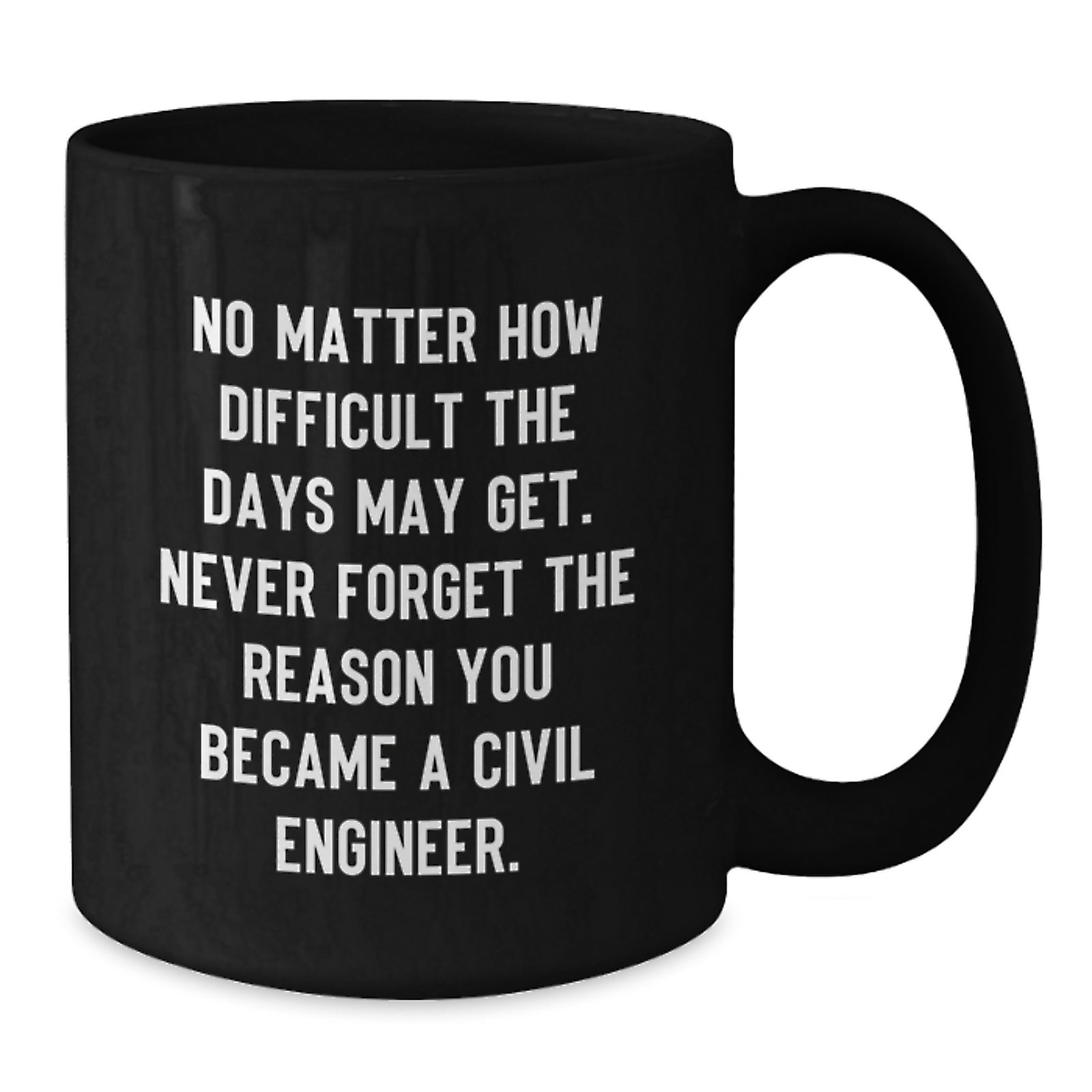 Gifts for Civil Engineers, Funny Quote Black Coffee Mug, Valentine's Unique Gifts from Friends to Men - Additional