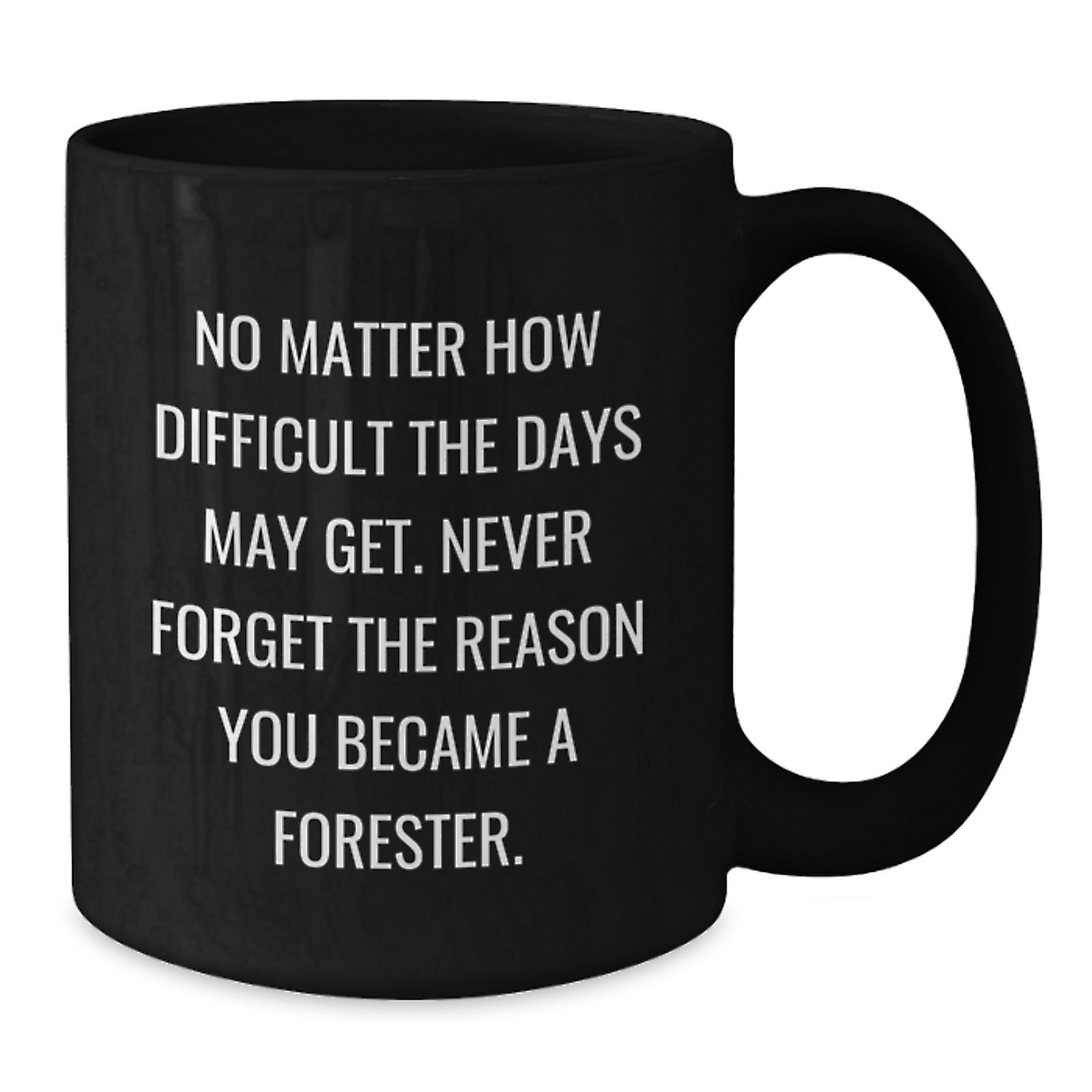 Forester Gifts, Inspirational Quotes, Graduation Unique Gifts from Friends, Black Coffee Mug for Men, Women, Forester, Funny Mugs, Ceramic Mugs - Additional