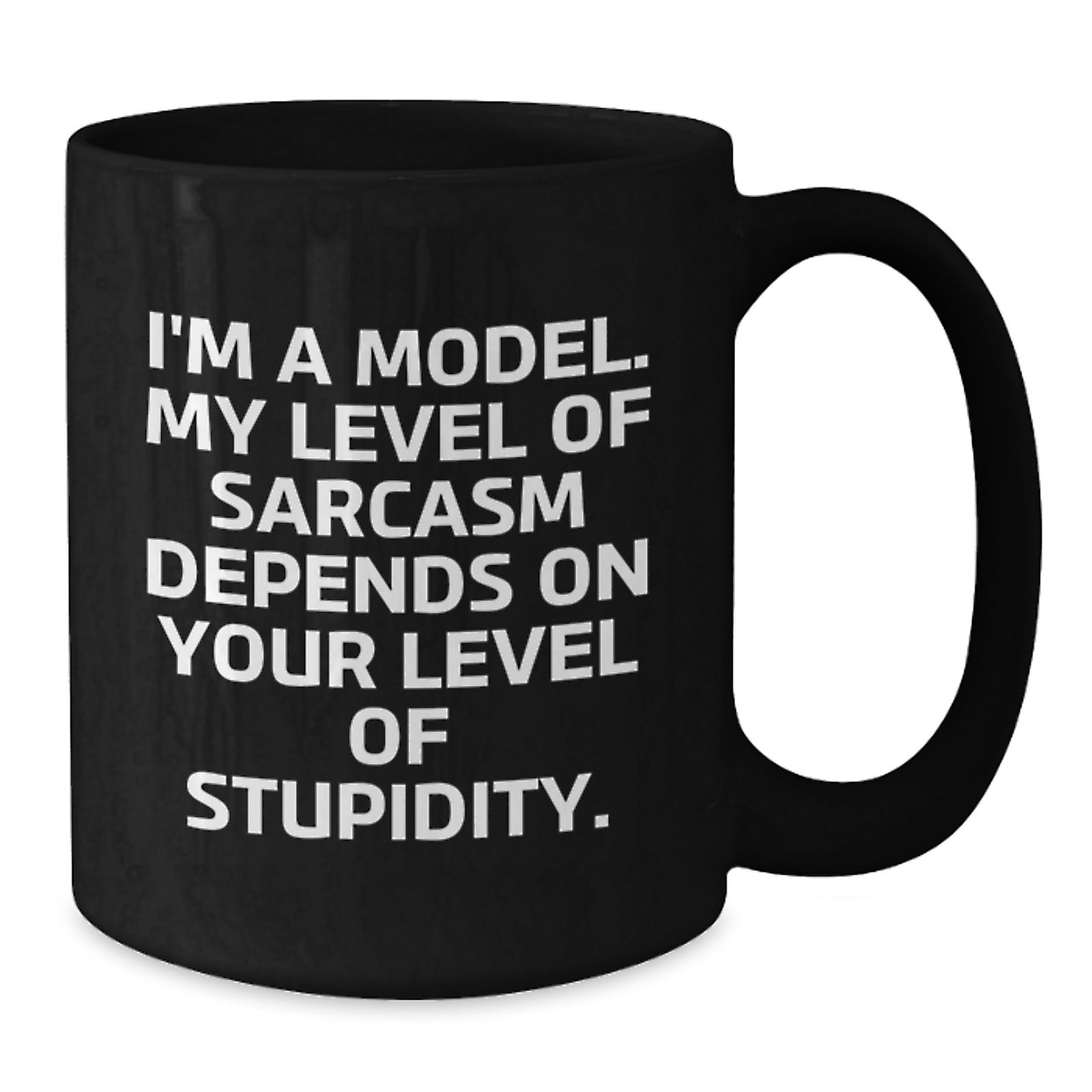 Funny Model Gifts for Friends and Family, Black Coffee Mug, I'm A Model My Level Of Sarcasm Depends On Your Level Of Stupidity, Valentine's Unique Gifts - Additional