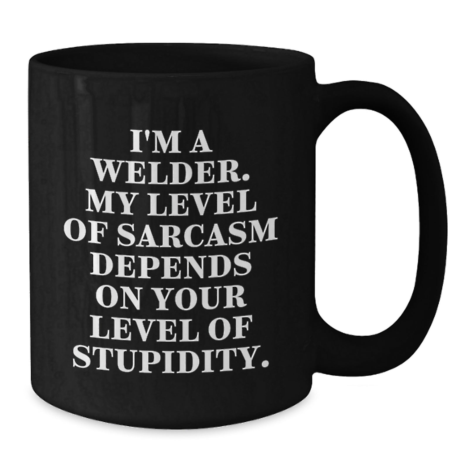 Funny Welder Gifts from Friends, Gifts for Men, Black Coffee Mug, I'm A Welder My Level Of Sarcasm Depends On Your Level Of Stupidity Graduation Unique - Additional