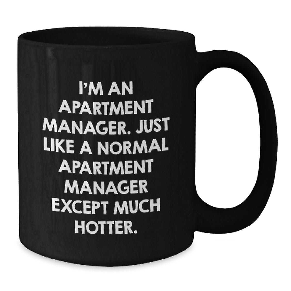 Funny Apartment Manager Gifts, Black Coffee Mug for Men, Women, Coworkers, or Family - I'm An Apartment Manager Except Much Hotter. - Additional