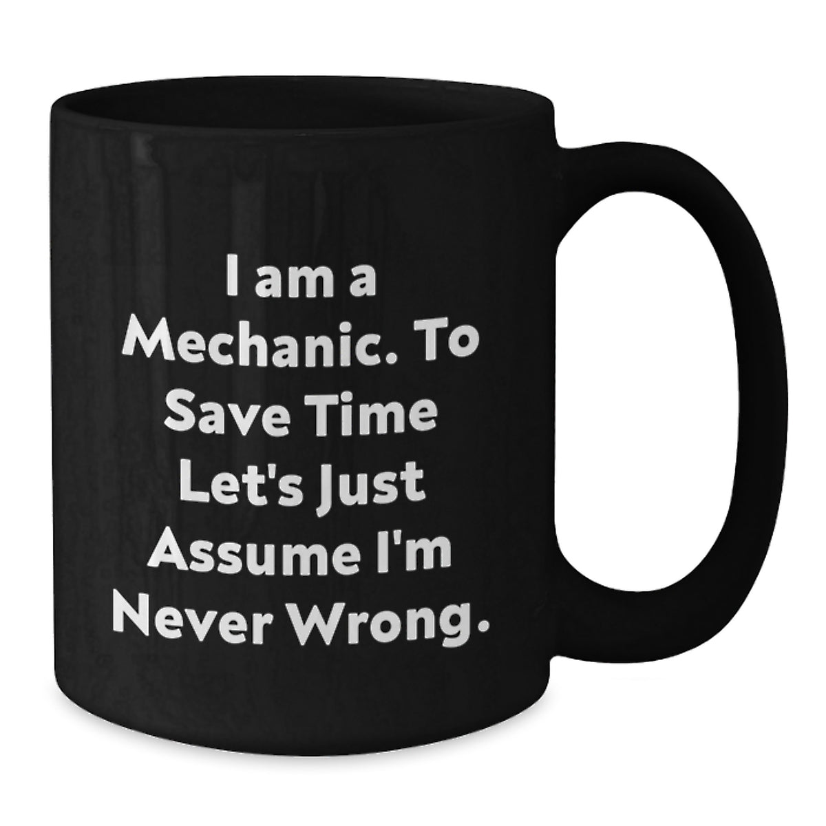 Funny Mechanic Gifts from Men to Friends for Graduation Unique Black Coffee Mugs with I'm Never Wrong Quote - Additional
