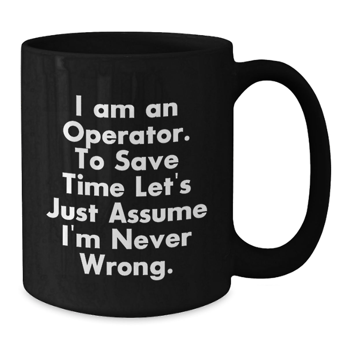 Funny Operator Gifts for Men, Unique Black Coffee Mug for Graduation, I'm Never Wrong Quote - Additional