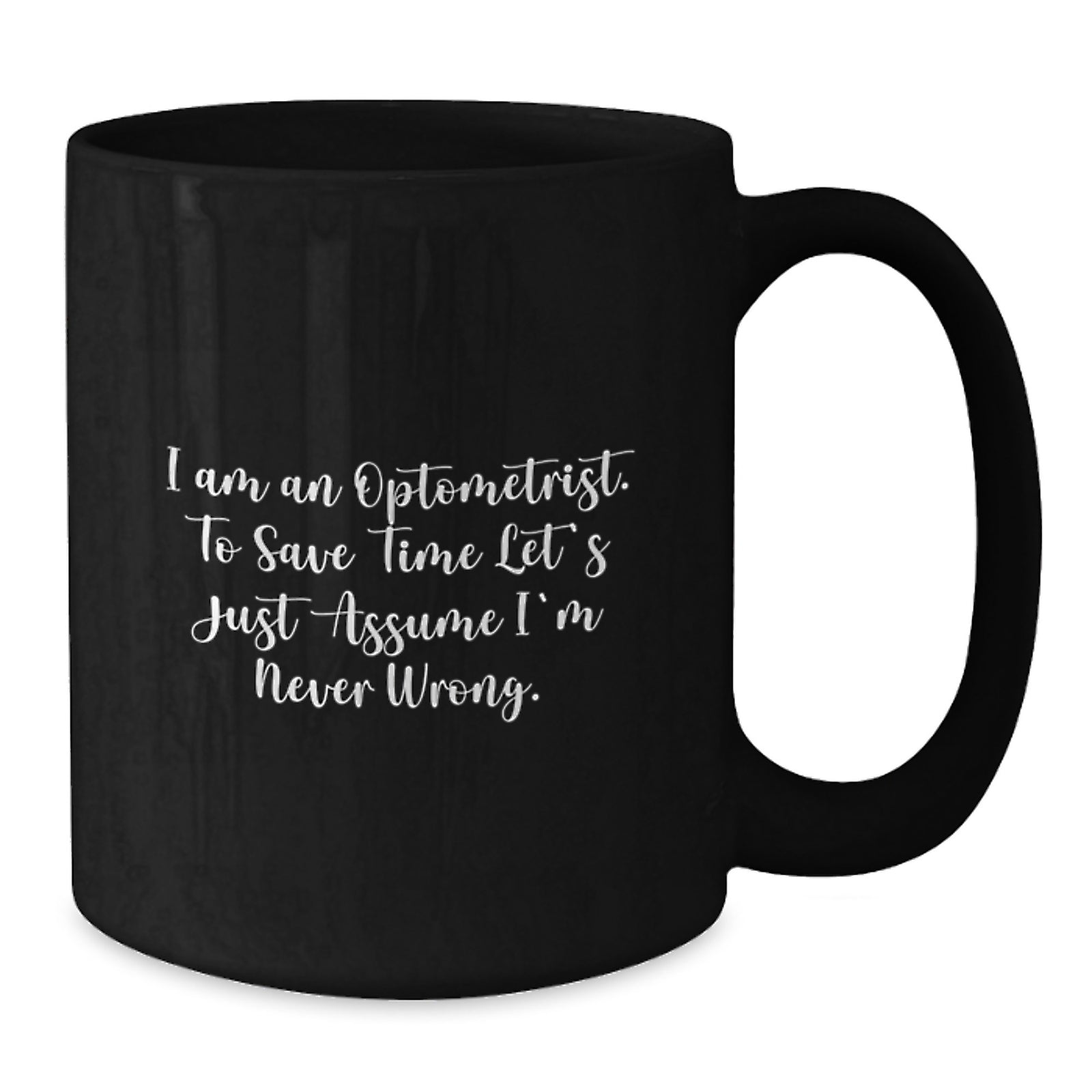 Funny Optometrist Gifts from Men, Women, Friends, Coworkers, Family for Optometrist Graduation Unique Gifts Black Coffee Mug - I'm Never Wrong - Additional