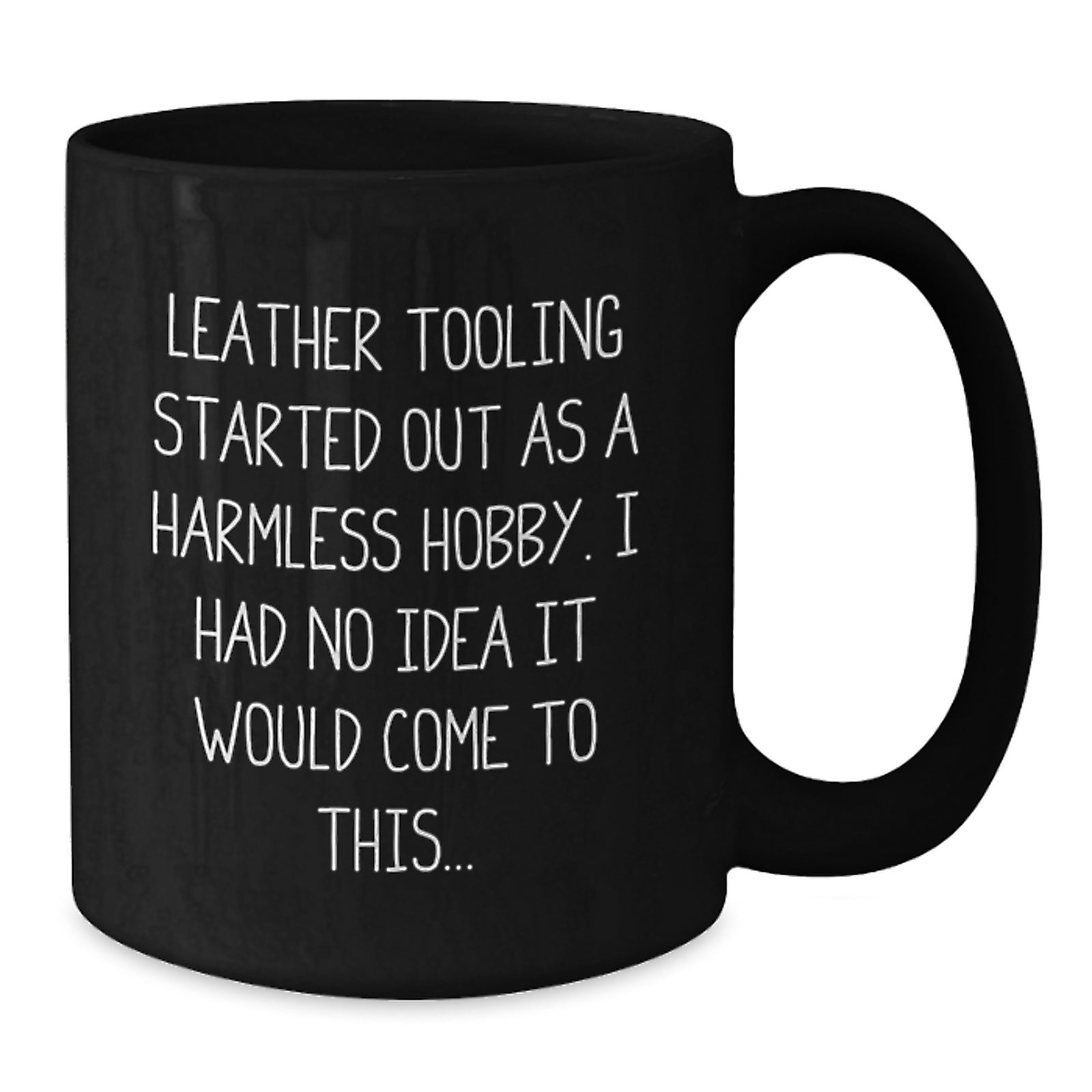 Leather Tooling Enthusiasts' Funny Quote Black Coffee Mug, Gifts from Friends, Family, Coworkers, for Leather Tooling Hobbyists, Unique Birthday Unique Gifts - Additional
