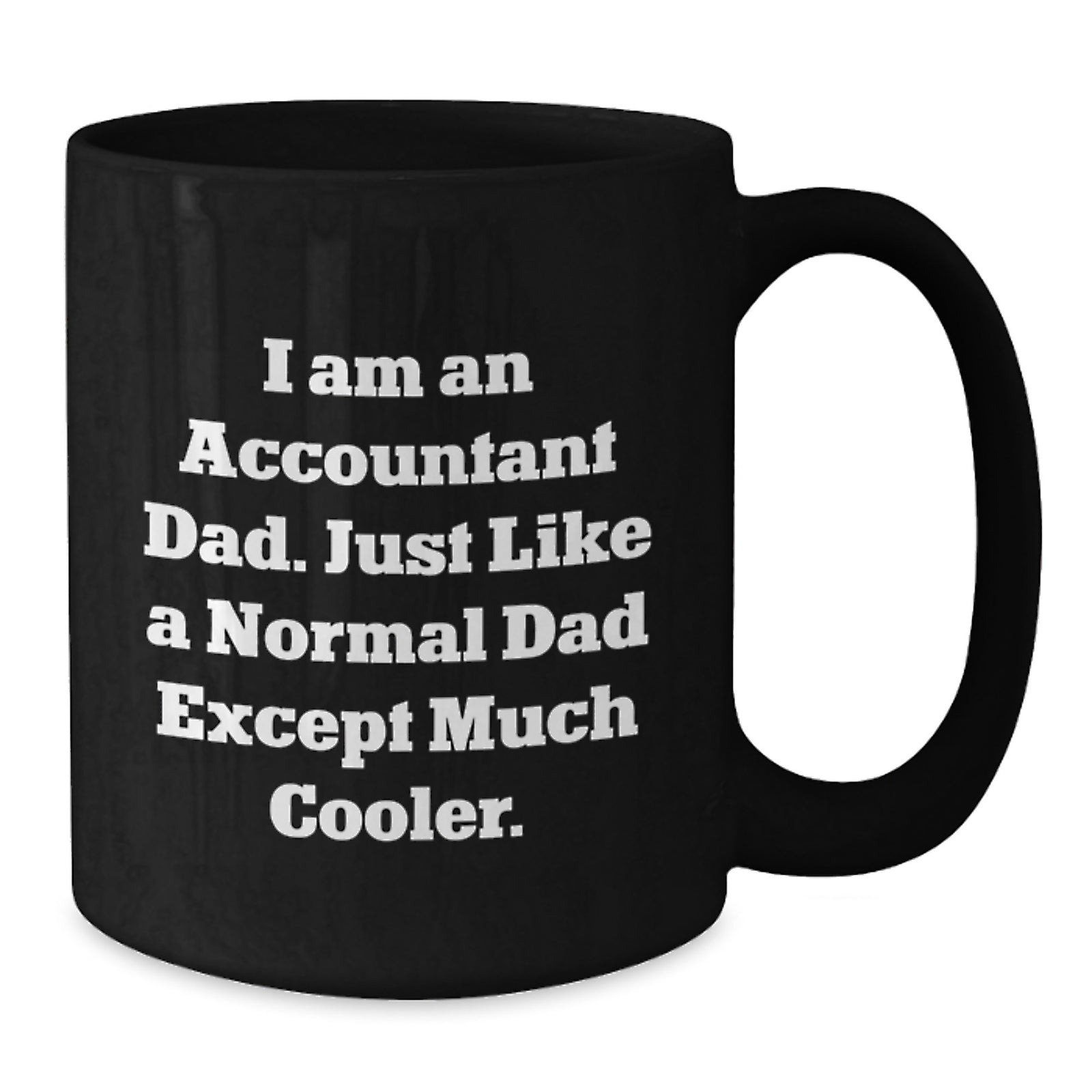 Funny Accountant Gifts for Accountant Friends and Family - I Am An Accountant Dad Black Coffee Mug Valentine's Unique Gift - Additional
