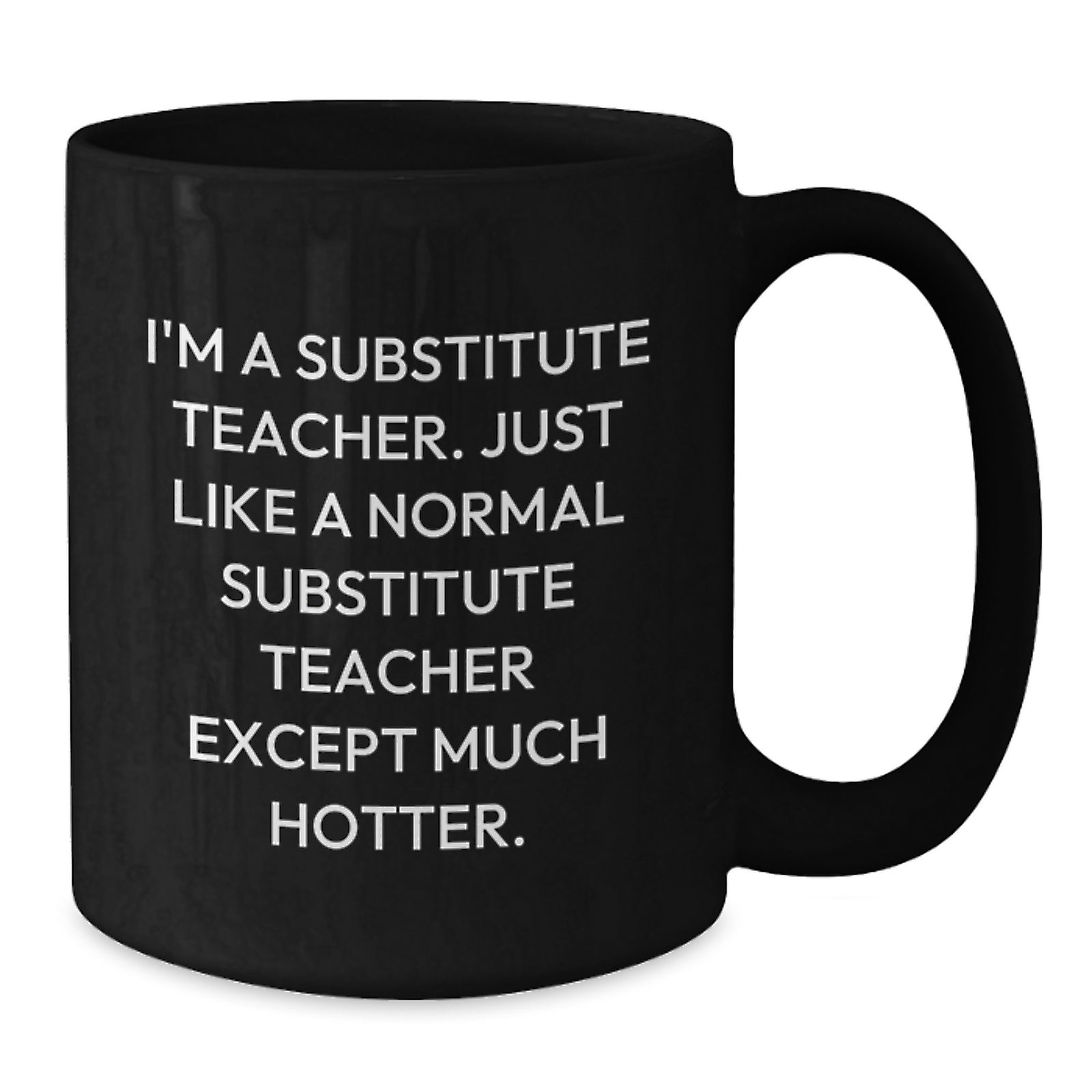 Funny Gifts for Substitute Teachers from Friends, Black Coffee Mug for Substitute Teacher Graduation Unique Gifts, I'm A Substitute Teacher Except Much Hotter - Additional