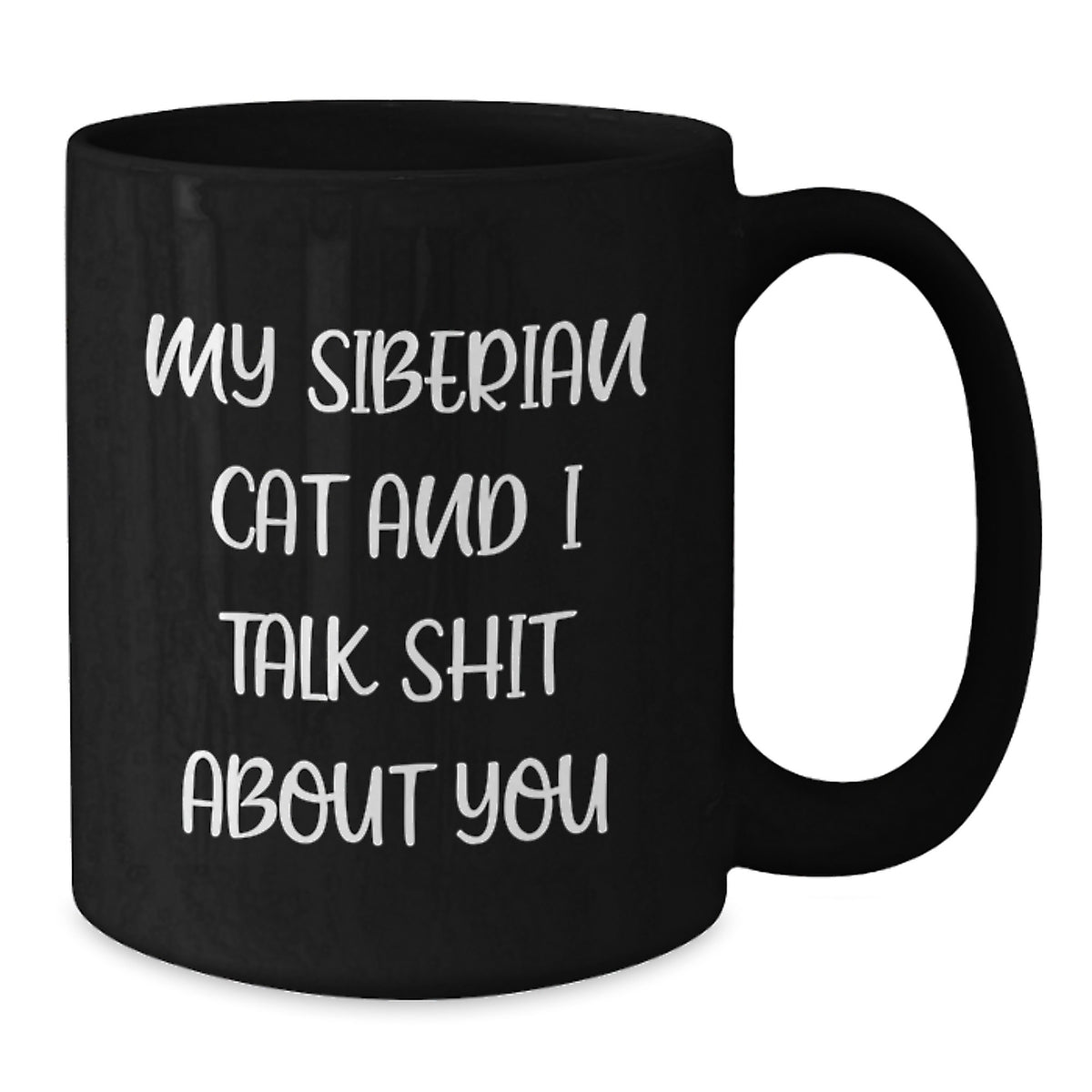 Funny Siberian Cat Gifts for Men, Women, Friends, Family - Black Coffee Mug, Quote: My Siberian Cat And I Talk Shit About You - Graduation Unique Gifts - Additional